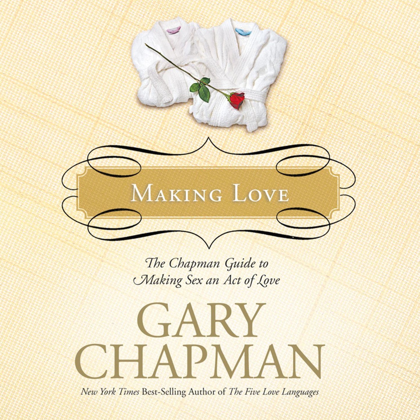 Making Love: The Chapman Guide to Making Sex an Act of Love
