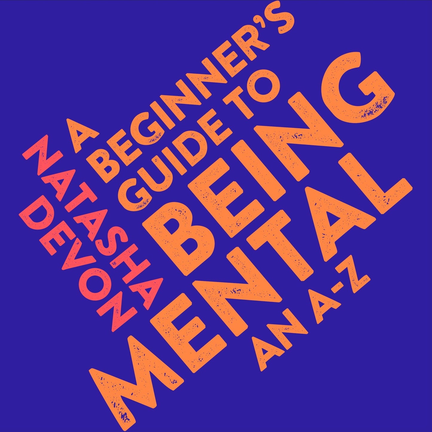 A Beginner's Guide to Being Mental: An A-Z