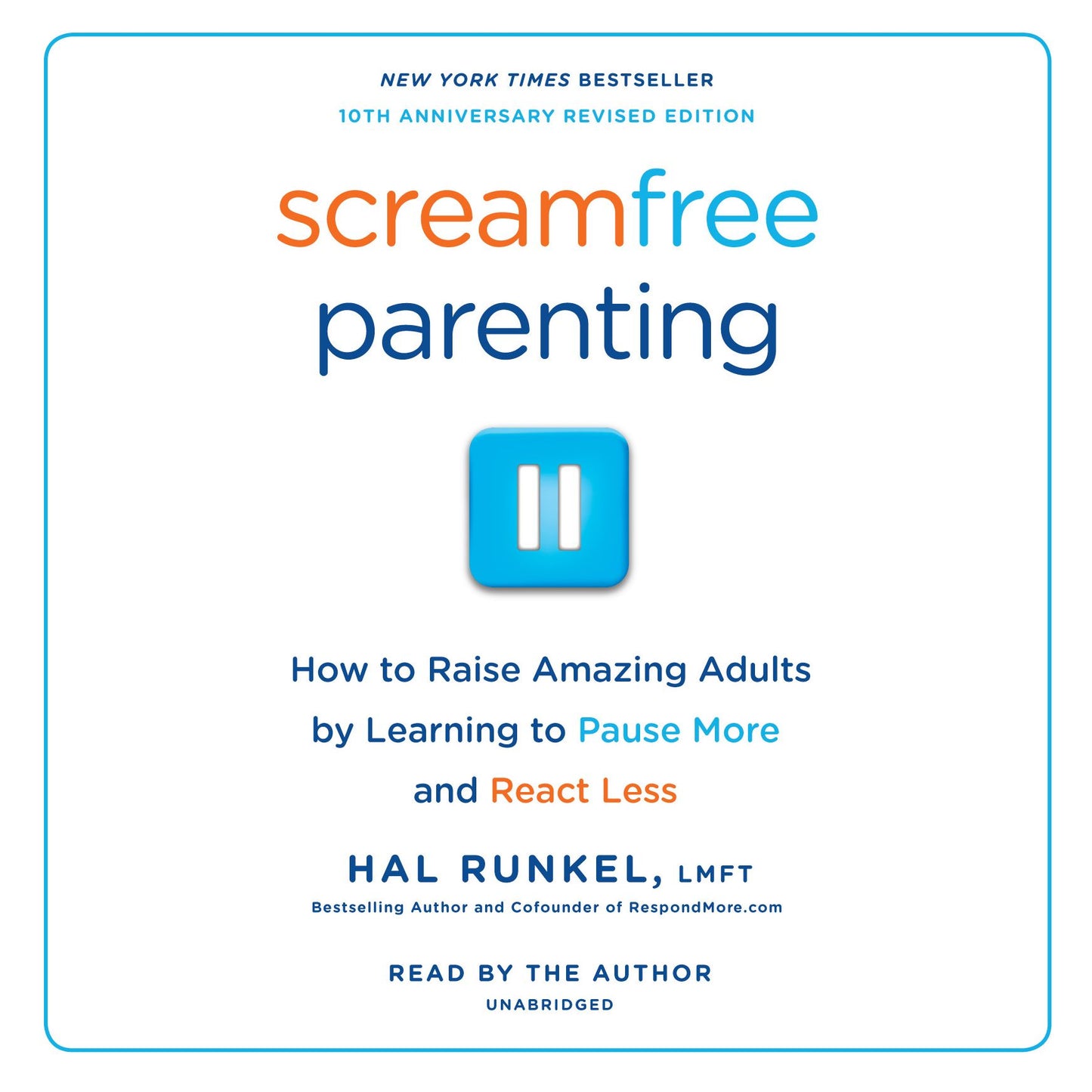 Screamfree Parenting: How to Raise Amazing Adults by Learning to Pause More and React Less