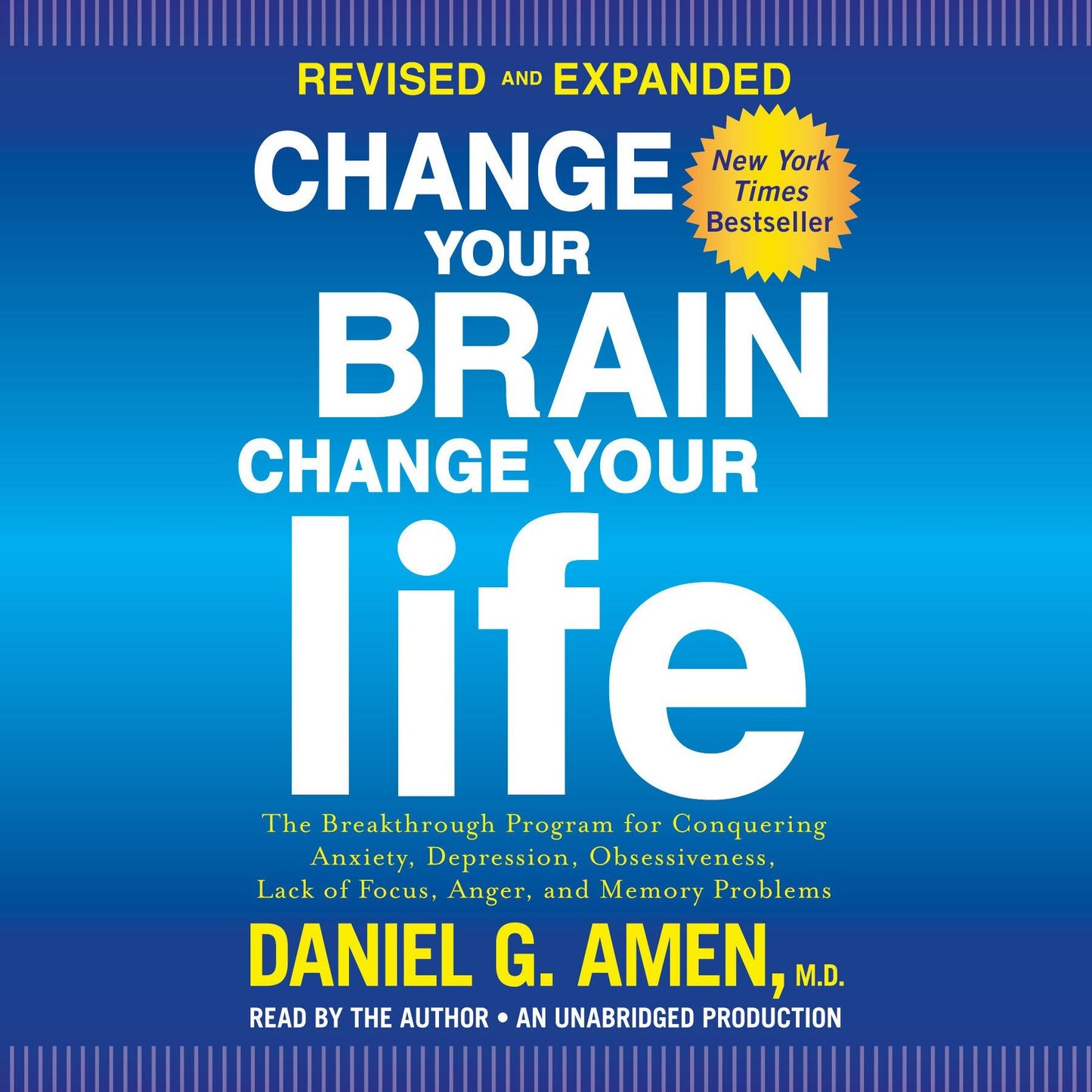 Change Your Brain, Change Your Life (Revised and Expanded): The Breakthrough Program for Conquering Anxiety, Depression, Obsessiveness, Lack of Focus, Anger, and Memory Problems