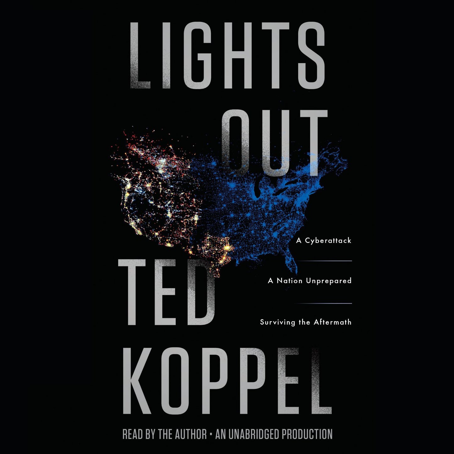 Lights Out: A Cyberattack, A Nation Unprepared, Surviving the Aftermath