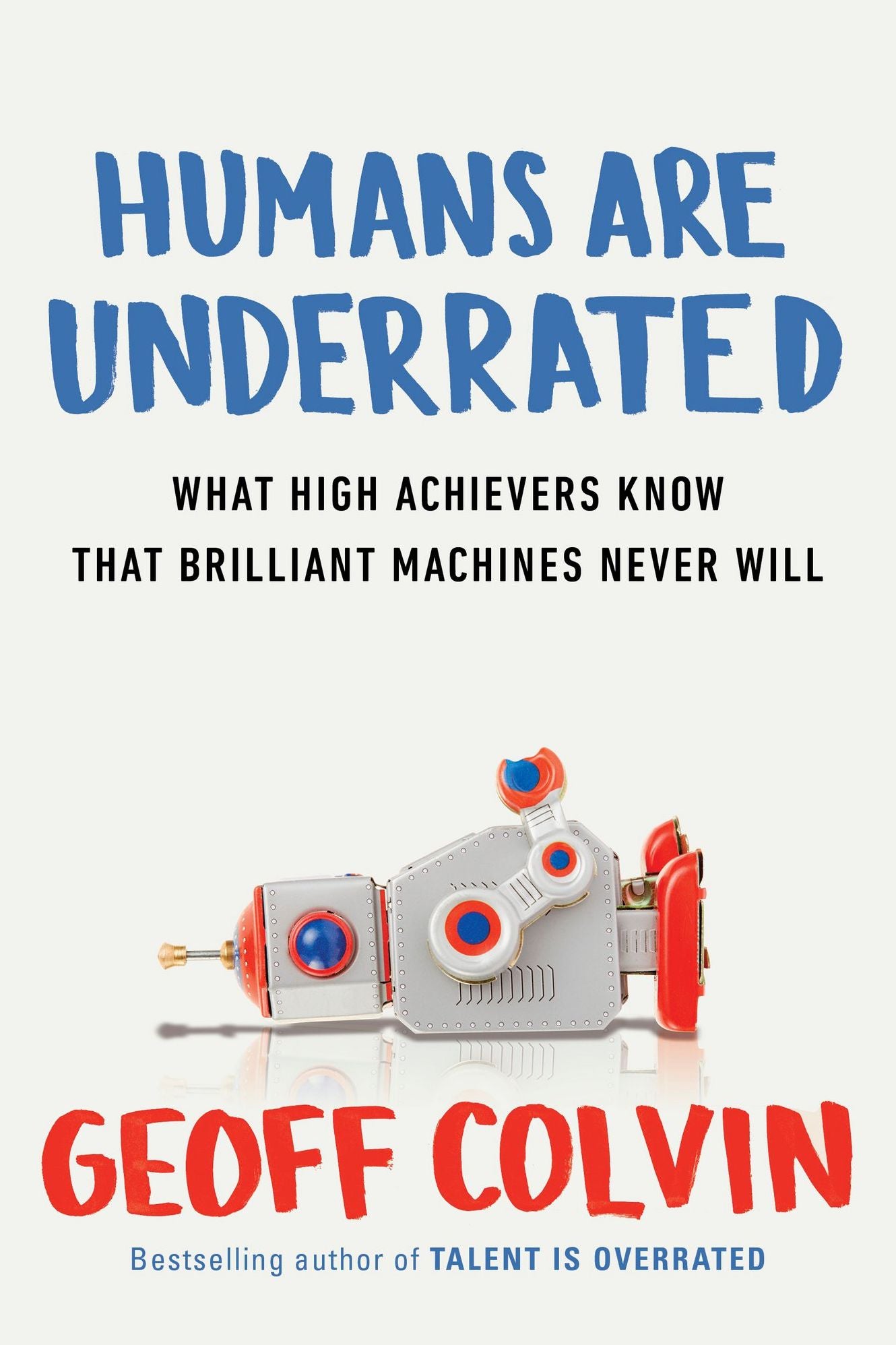 Humans Are Underrated: What High Achievers Know that Brilliant Machines Never Will