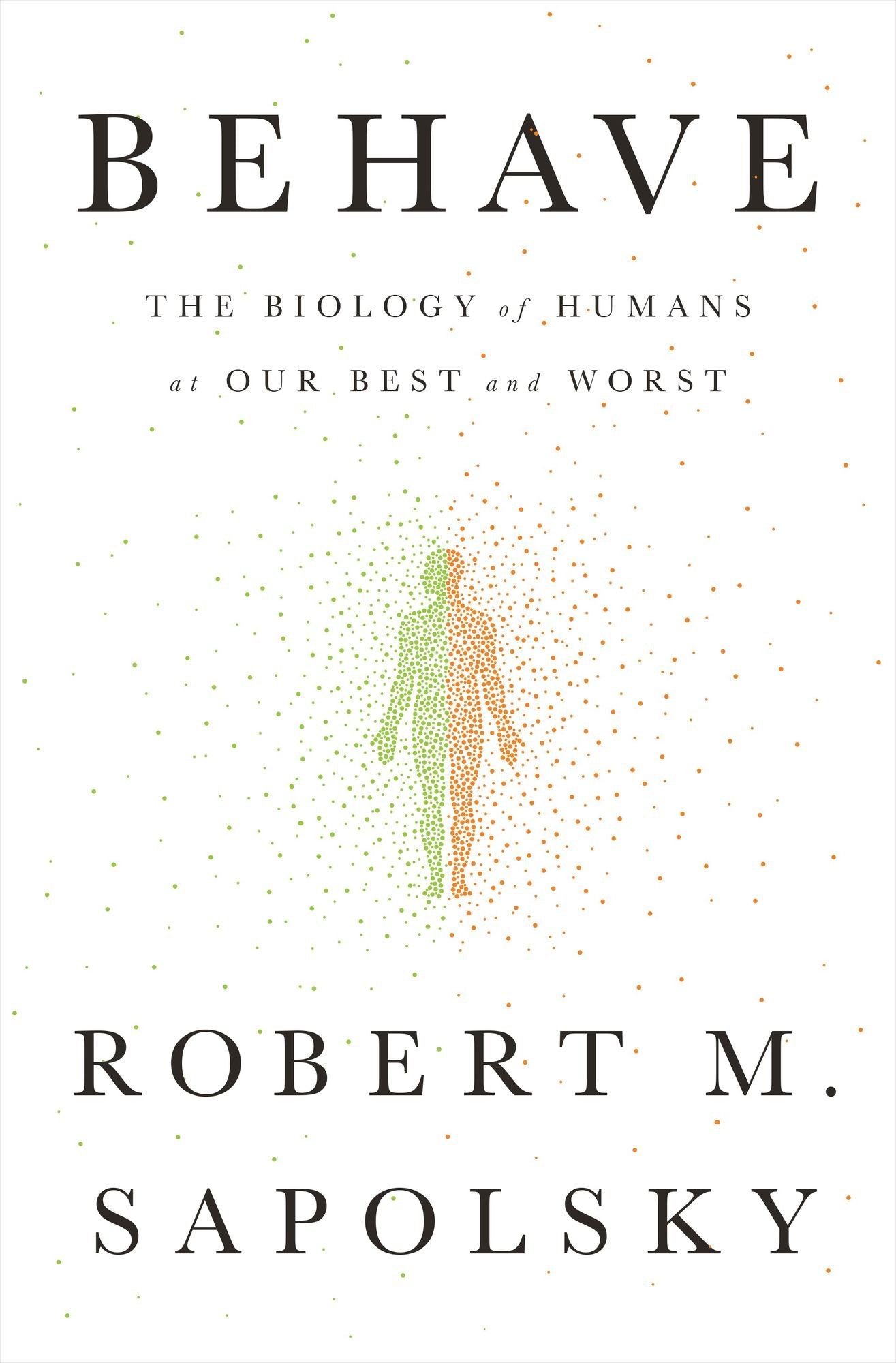 Behave: The Biology of Humans at Our Best and Worst