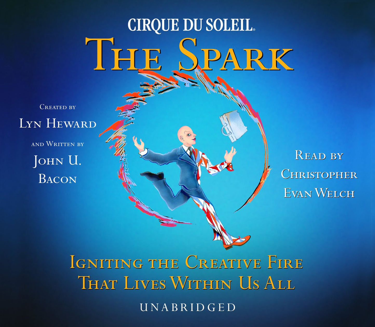 CIRQUE DU SOLEILÂ® THE SPARK: Igniting the Creative Fire That Lives Within Us All