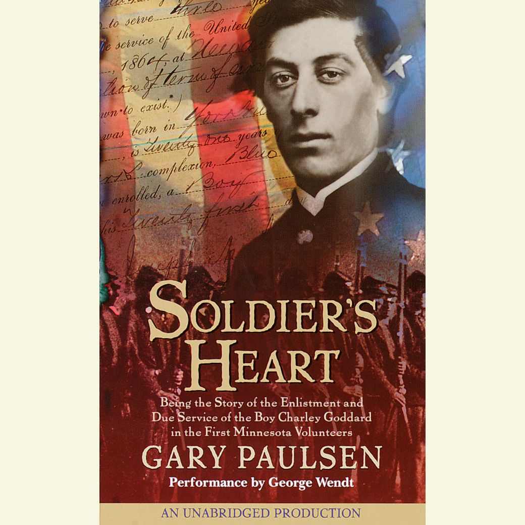 Soldier's Heart: Being the Story of the Enlistment and Due Service of the Boy Charley Goddard in the First Minnesota Volunteers