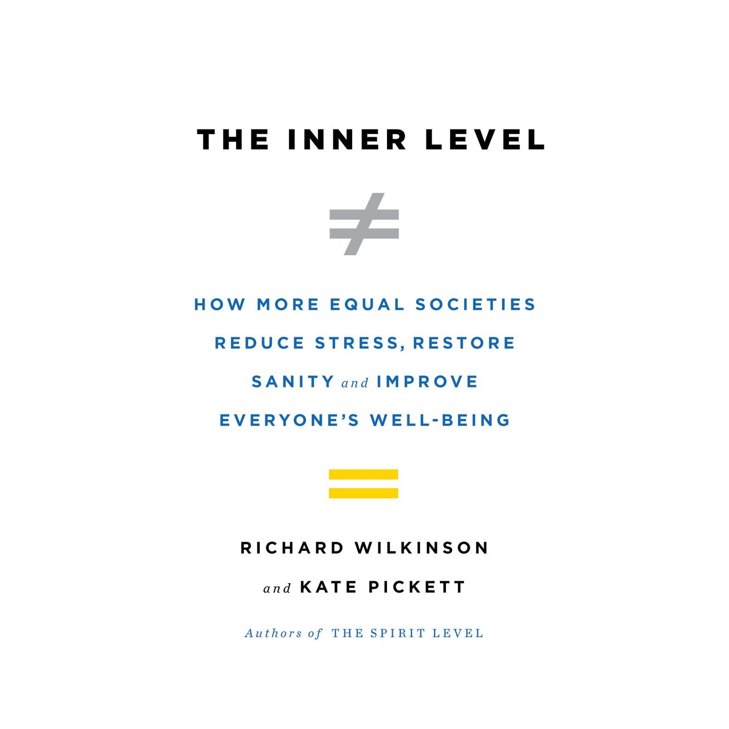 The Inner Level: How More Equal Societies Reduce Stress, Restore Sanity and Improve Everyone's Well-Being