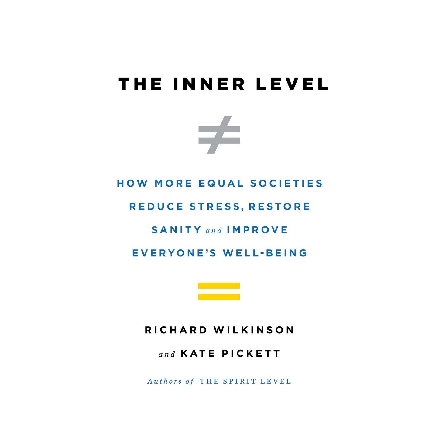 The Inner Level: How More Equal Societies Reduce Stress, Restore Sanity and Improve Everyone's Well-Being