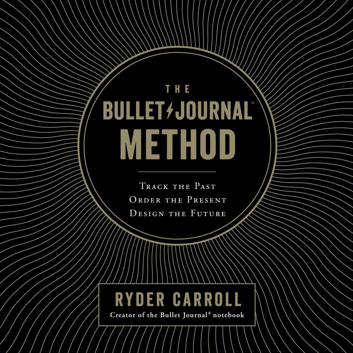 The Bullet Journal Method: Track the Past, Order the Present, Design the Future