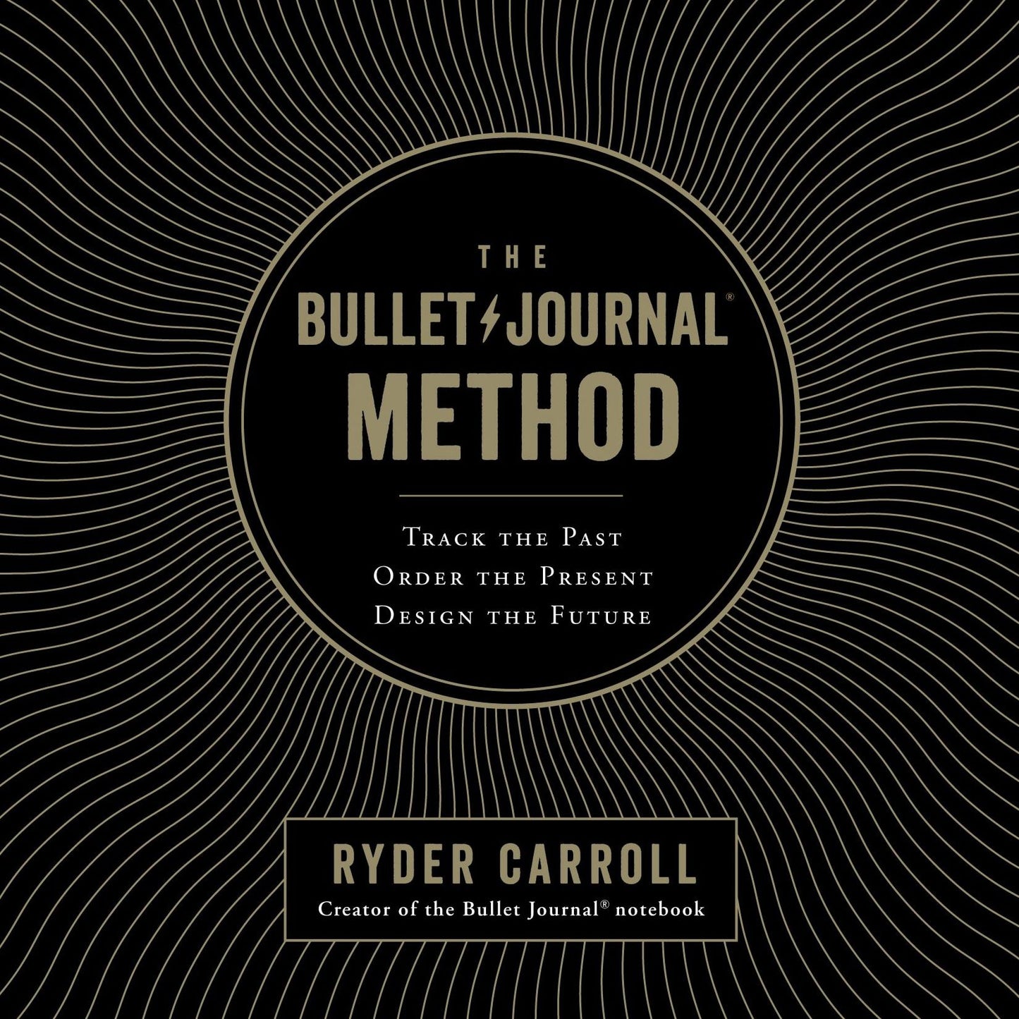 The Bullet Journal Method: Track the Past, Order the Present, Design the Future