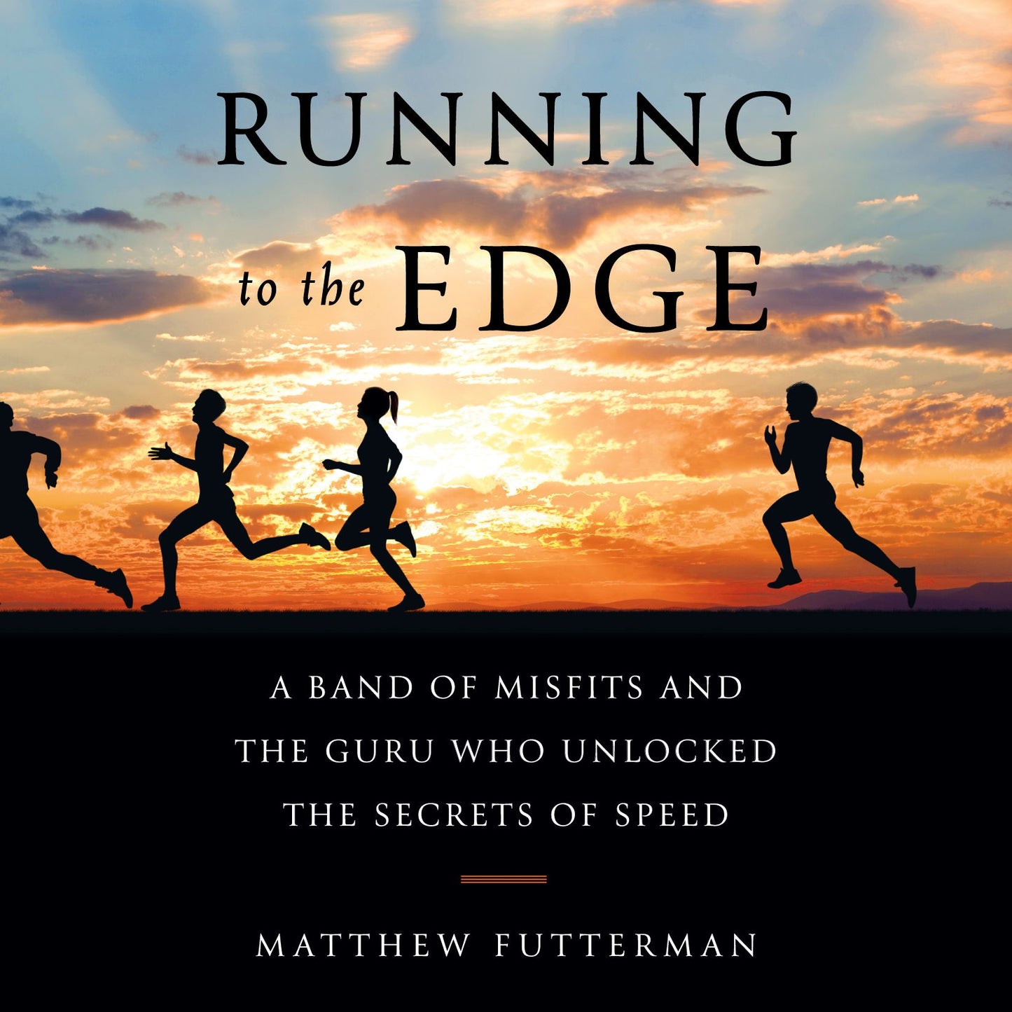 Running to the Edge: A Band of Misfits and the Guru Who Unlocked the Secrets of Speed