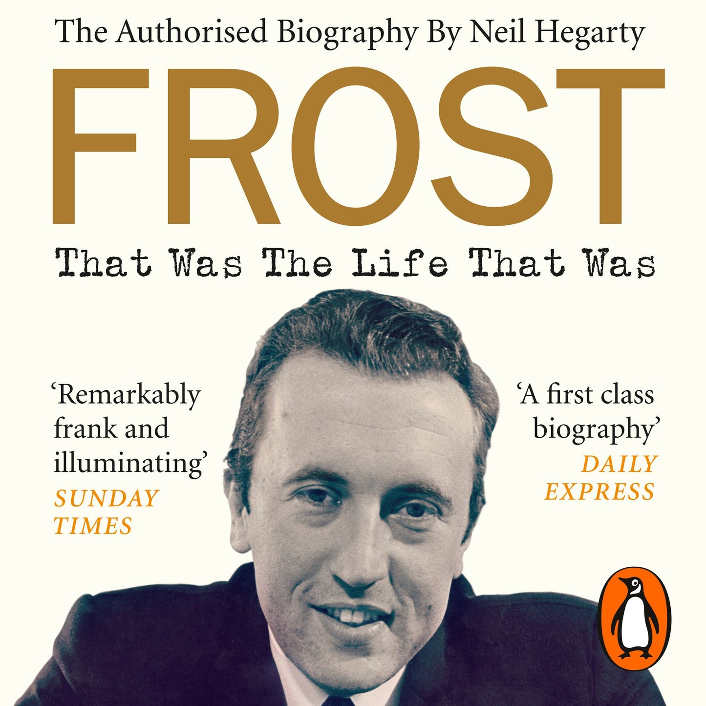 Frost: That Was The Life That Was: The Authorised Biography