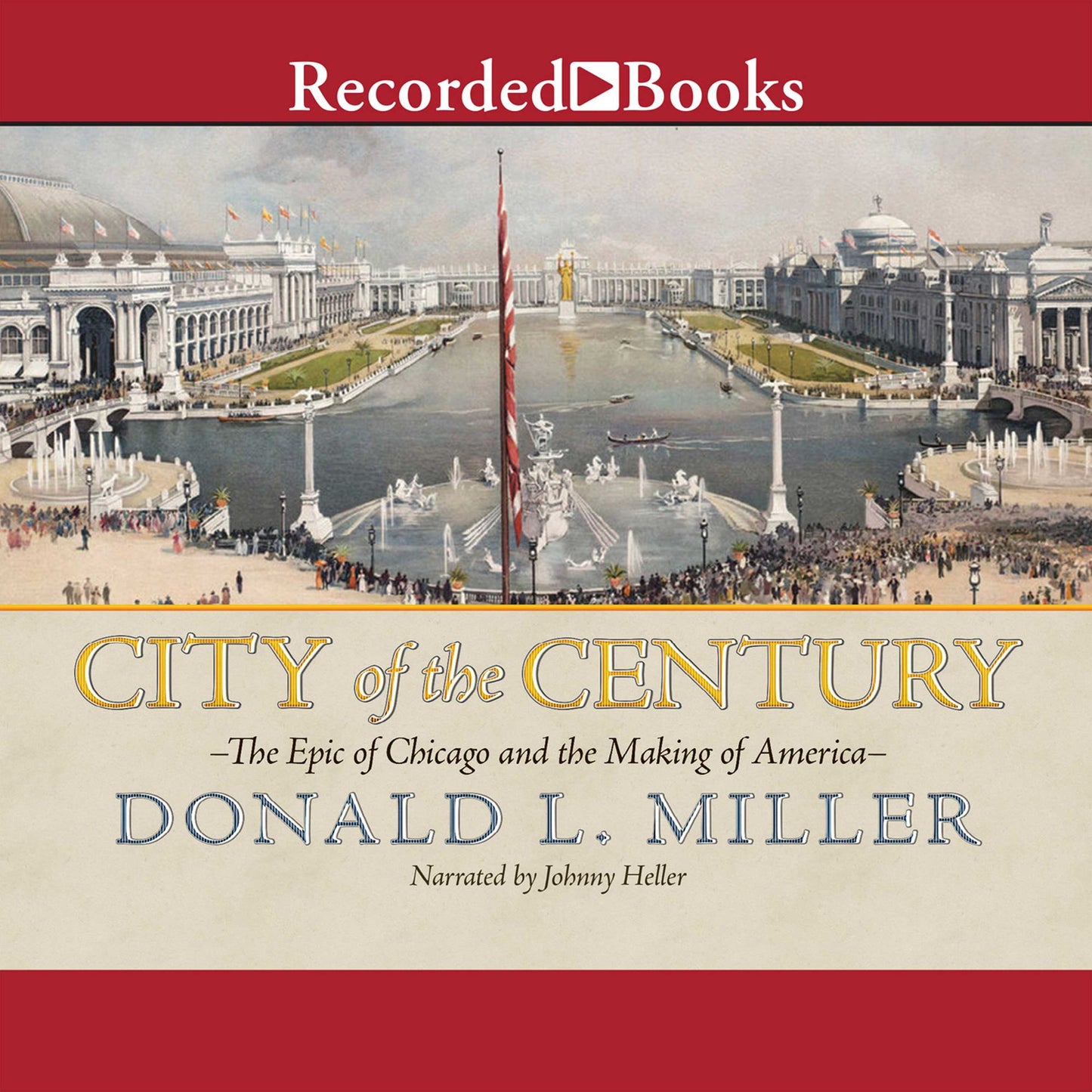 City of the Century: The Epic of Chicago and the Making of America