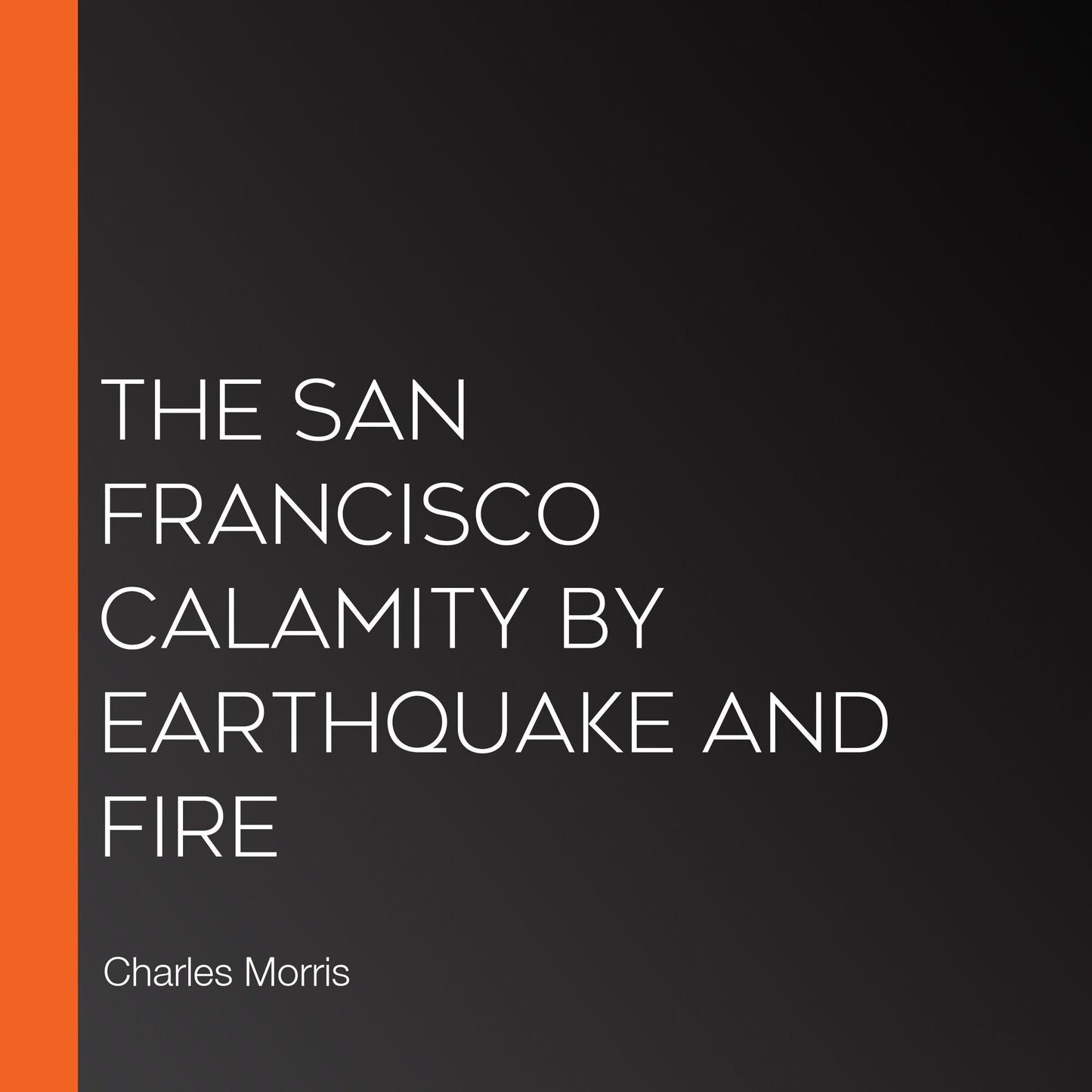 The San Francisco Calamity by Earthquake and Fire