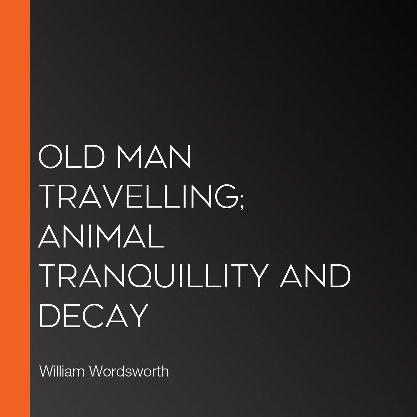 Old Man Travelling; Animal Tranquillity and Decay