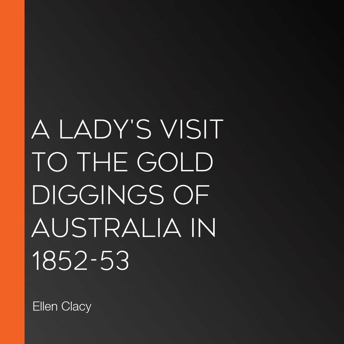A Lady's Visit to the Gold Diggings of Australia in 1852-53