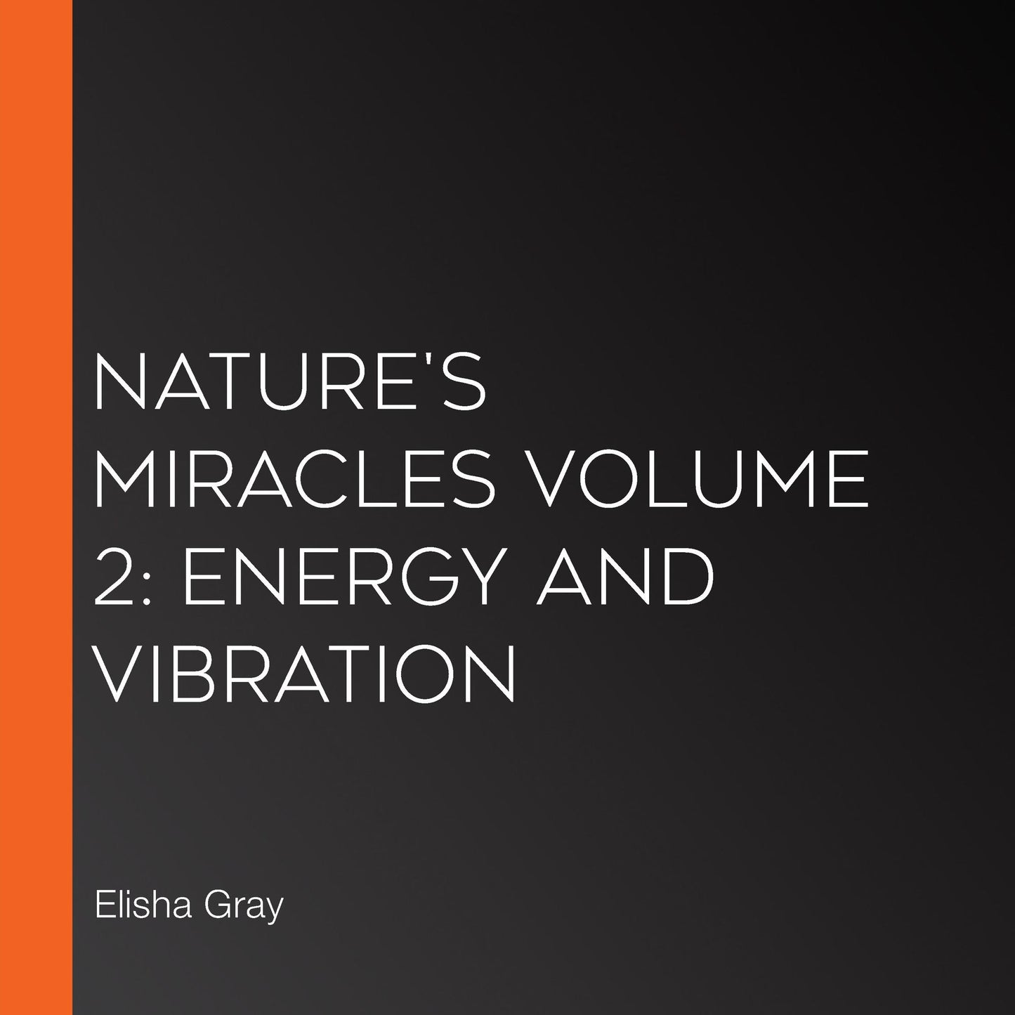 Nature's Miracles Volume 2: Energy and Vibration