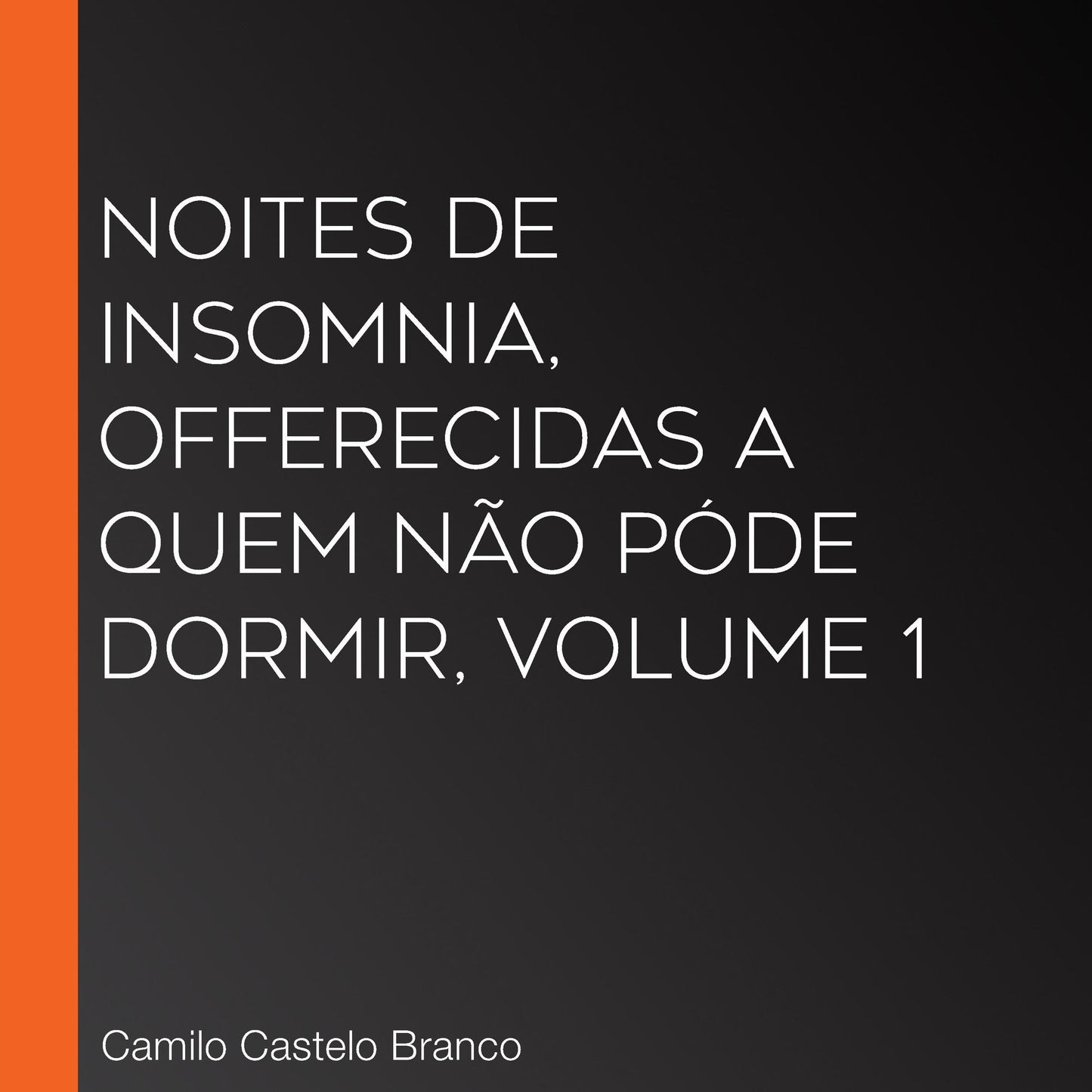 Noites de insomnia, offerecidas a quem nÃ£o pÃ³de dormir, volume 1