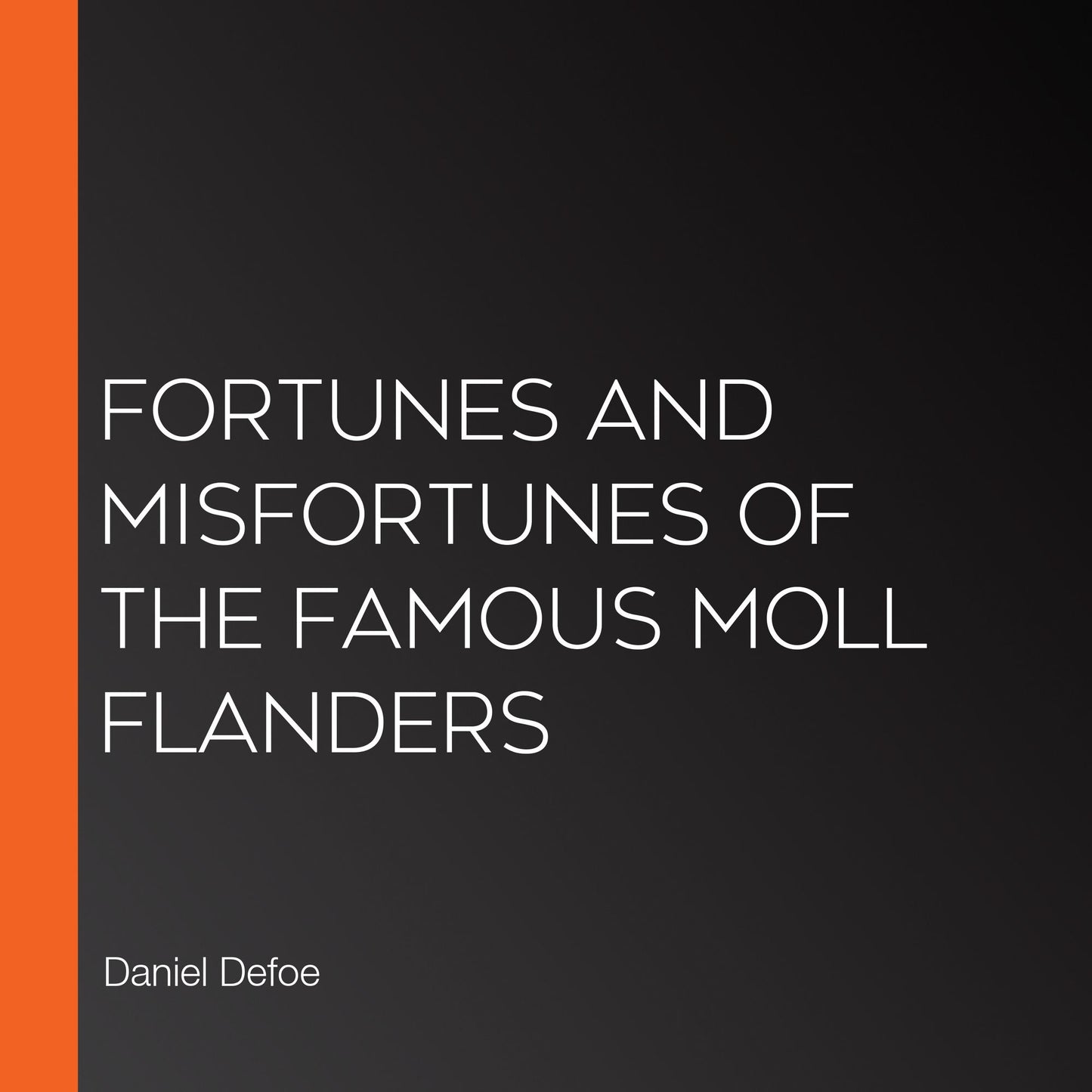 Fortunes and Misfortunes of the Famous Moll Flanders