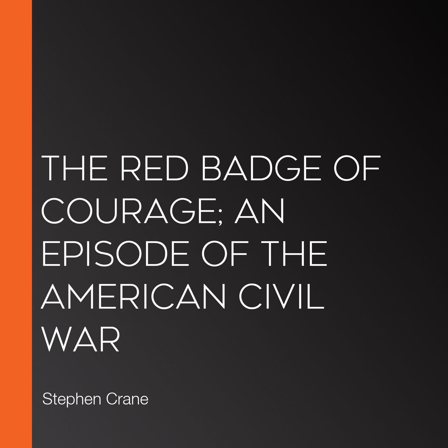 The Red Badge of Courage; An Episode of the American Civil War