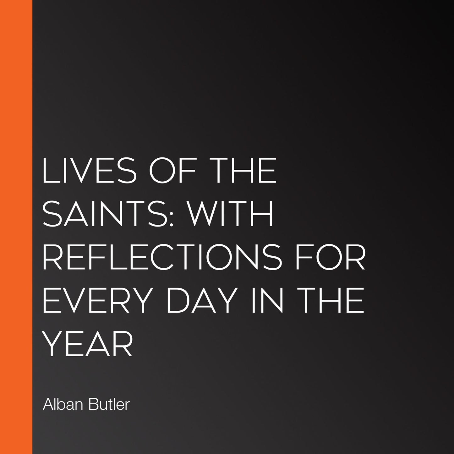 Lives of the Saints: With Reflections for Every Day in the Year