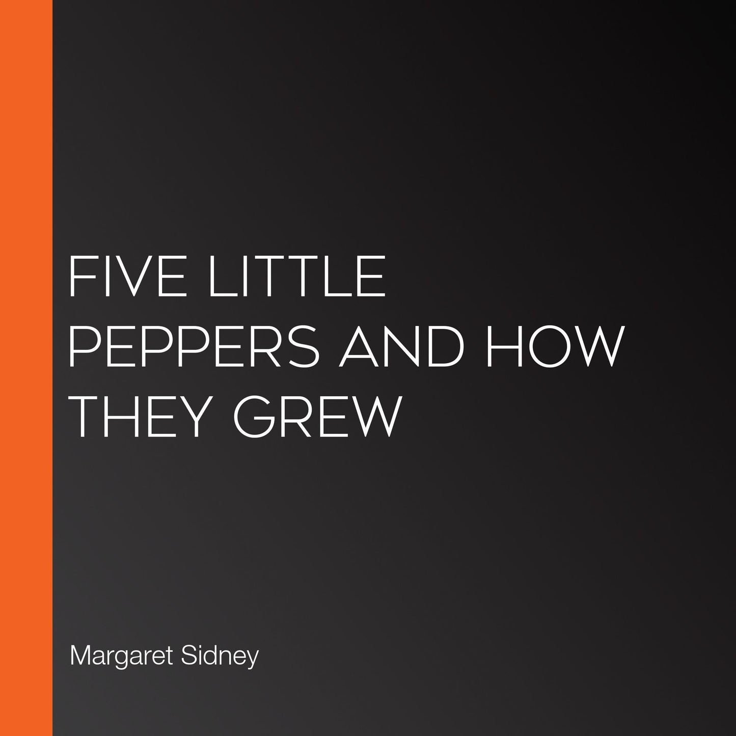 Five Little Peppers and How They Grew