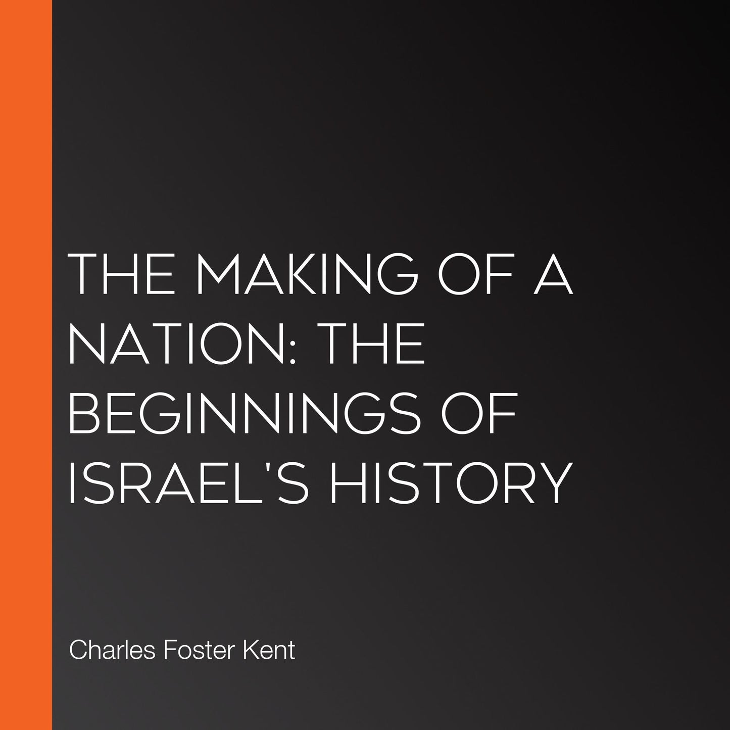 The Making of a Nation: The Beginnings of Israel's History