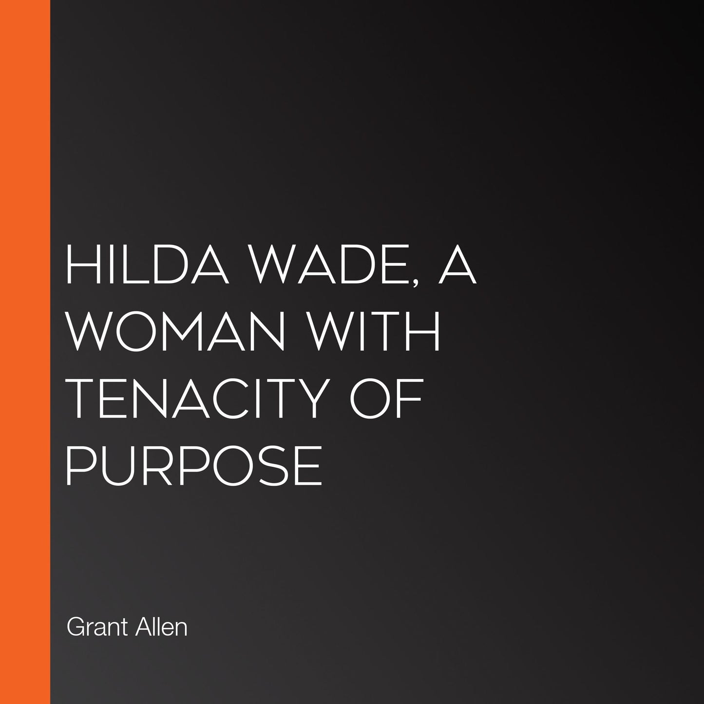 Hilda Wade, A Woman With Tenacity of Purpose