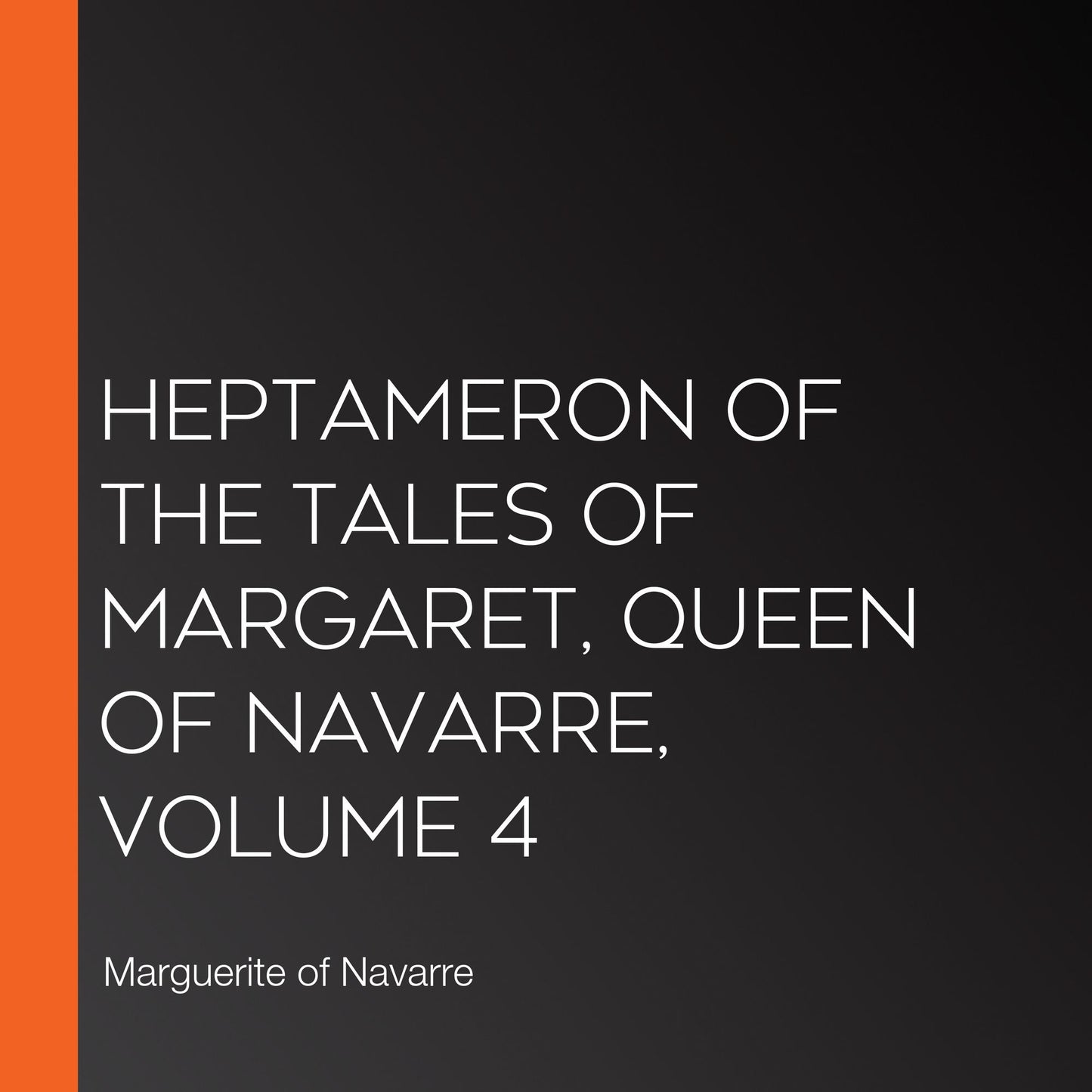 Heptameron of the Tales of Margaret, Queen of Navarre, Volume 4