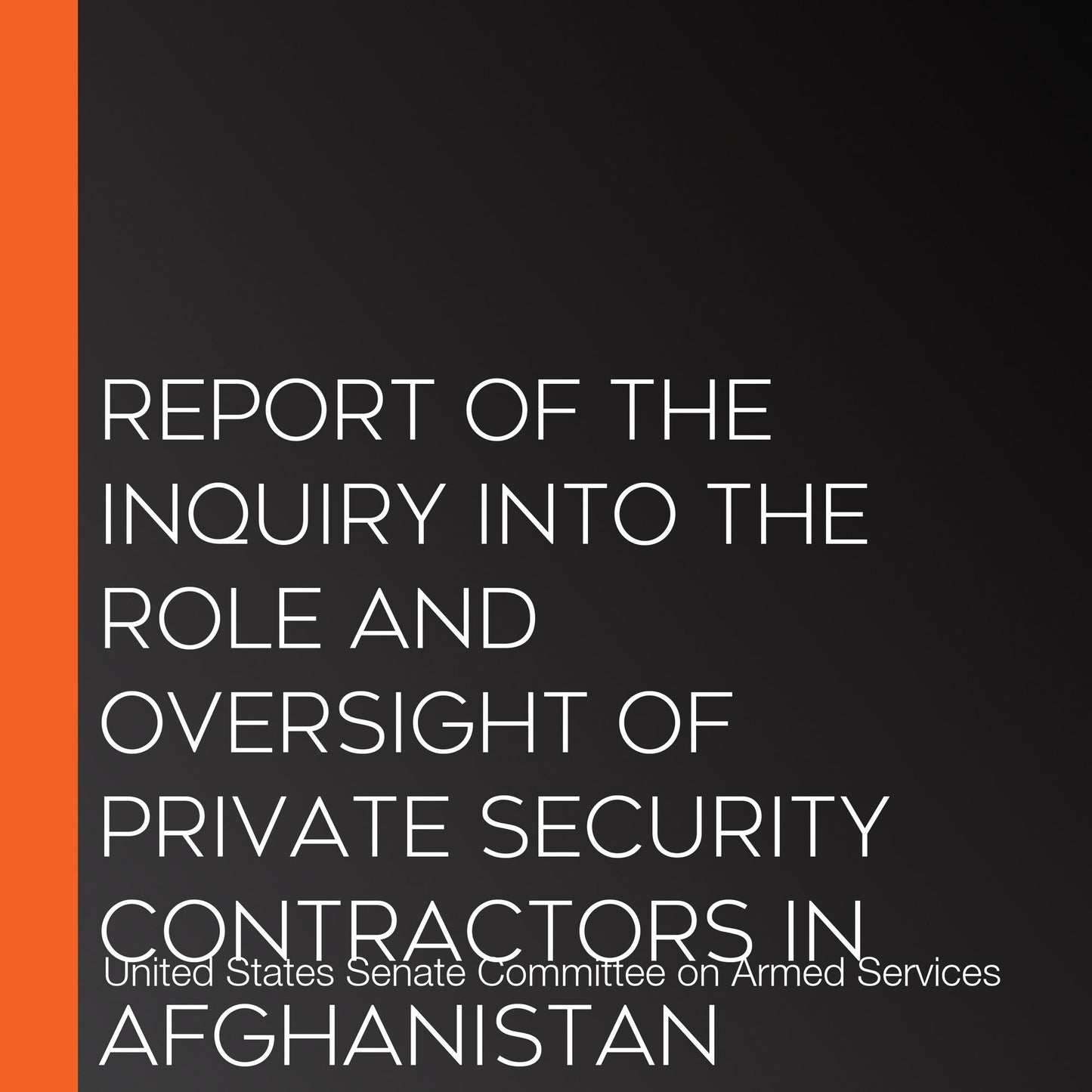 Report of the Inquiry into the Role and Oversight of Private Security Contractors in Afghanistan
