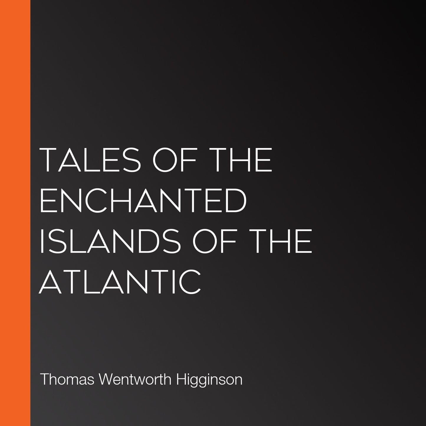 Tales of the Enchanted Islands of the Atlantic