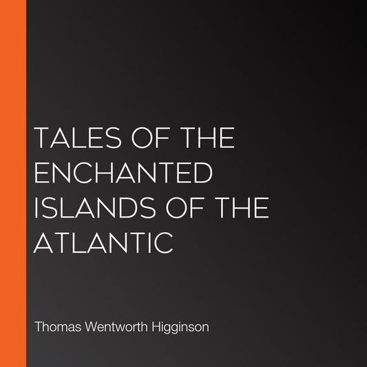 Tales of the Enchanted Islands of the Atlantic