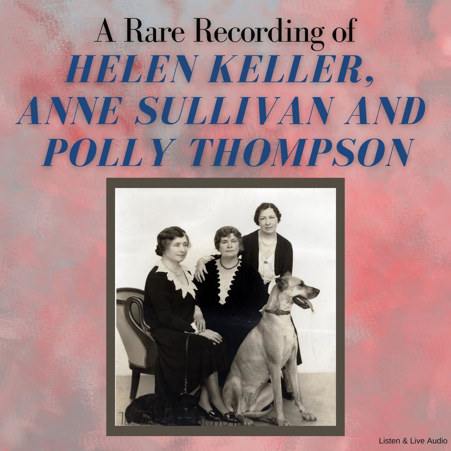 A Rare Recording of Helen Keller, Anne Sullivan, and Polly Thompson