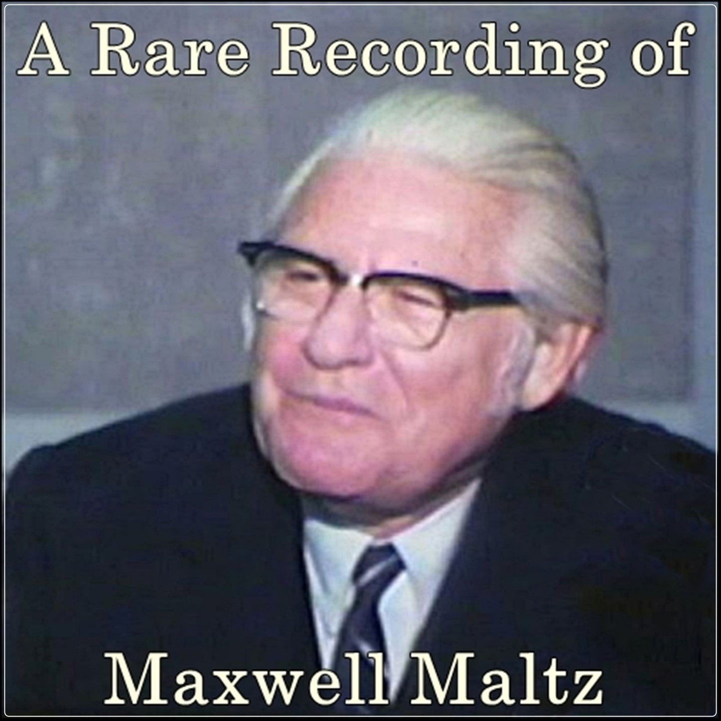 A Rare Recording of Maxwell Maltz