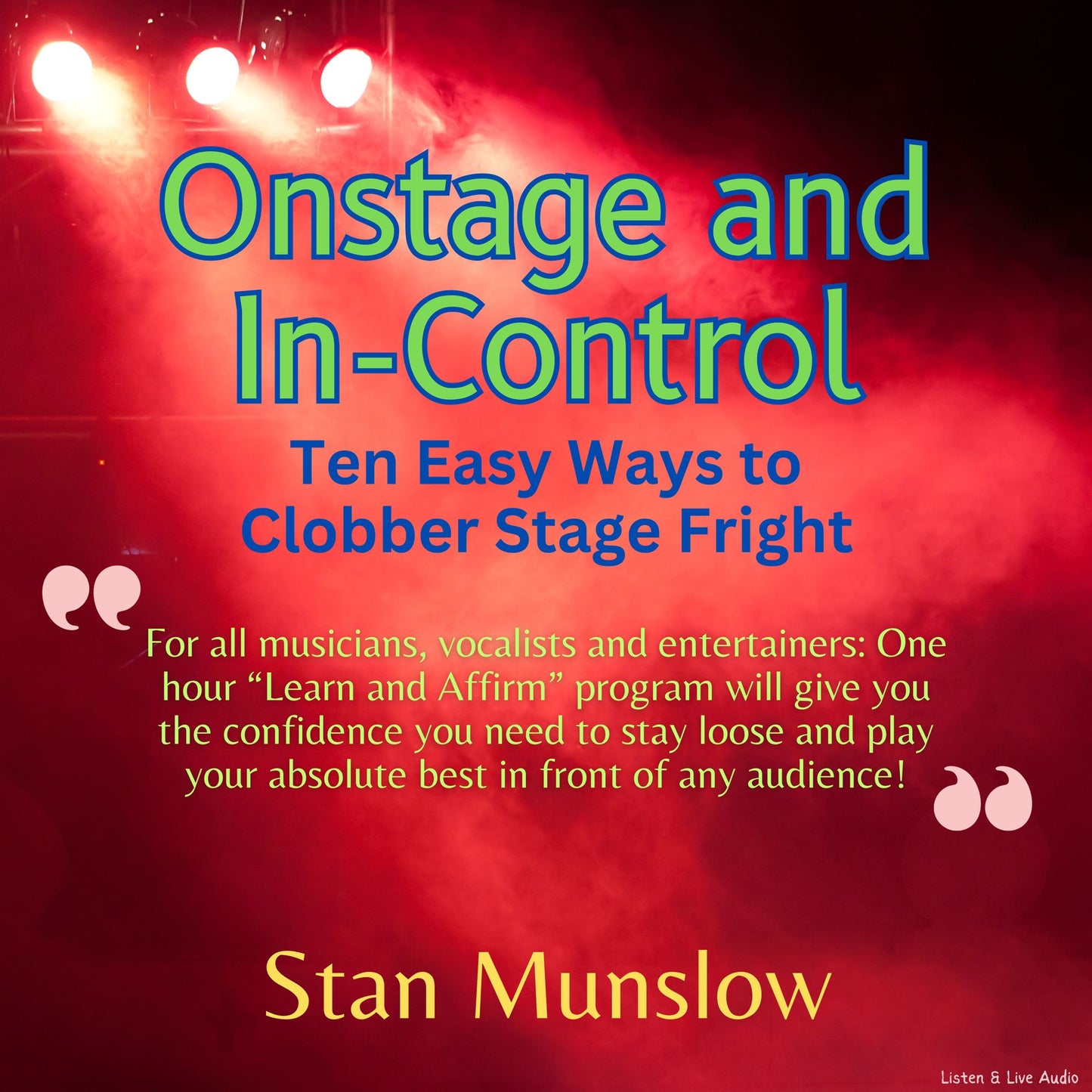 Onstage and In-Control: Ten Easy Ways To Clobber Stage Fright