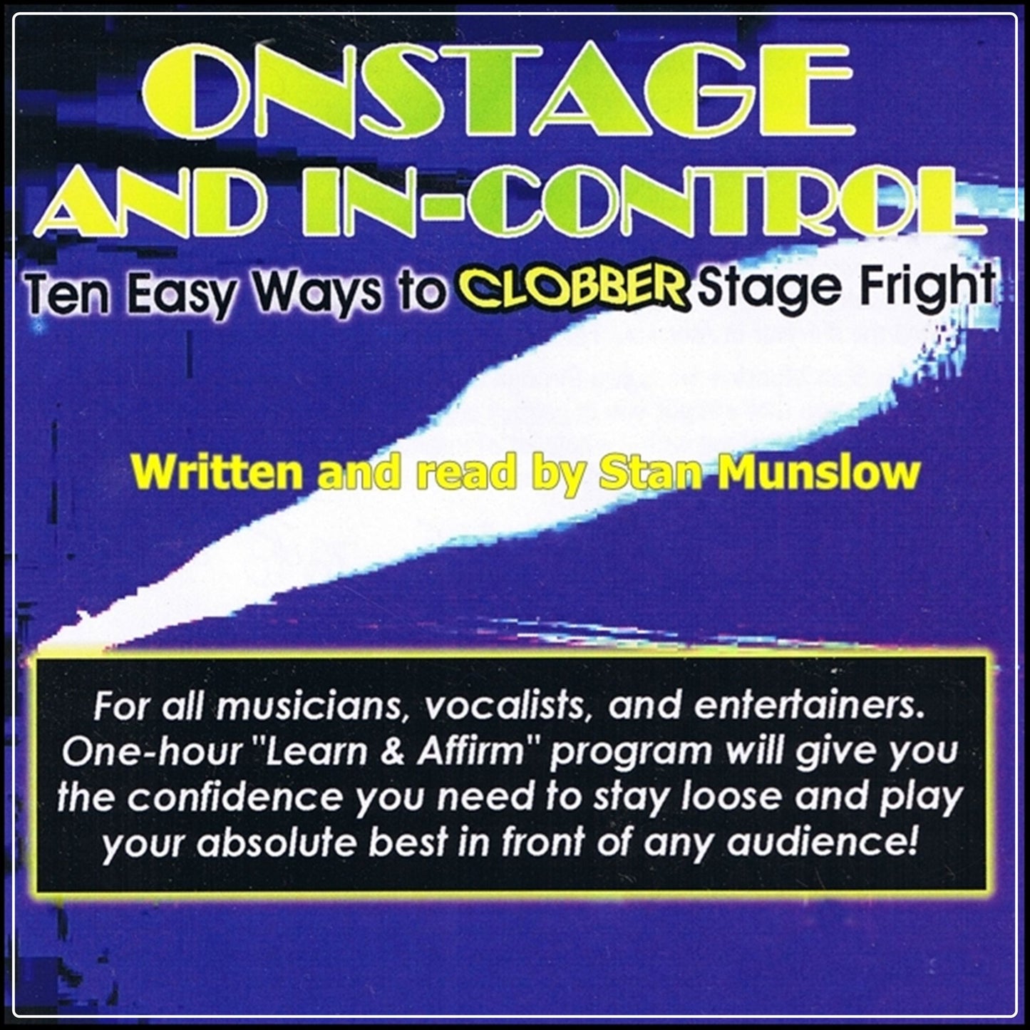 Onstage and In-Control: Ten Easy Ways To Clobber Stage Fright