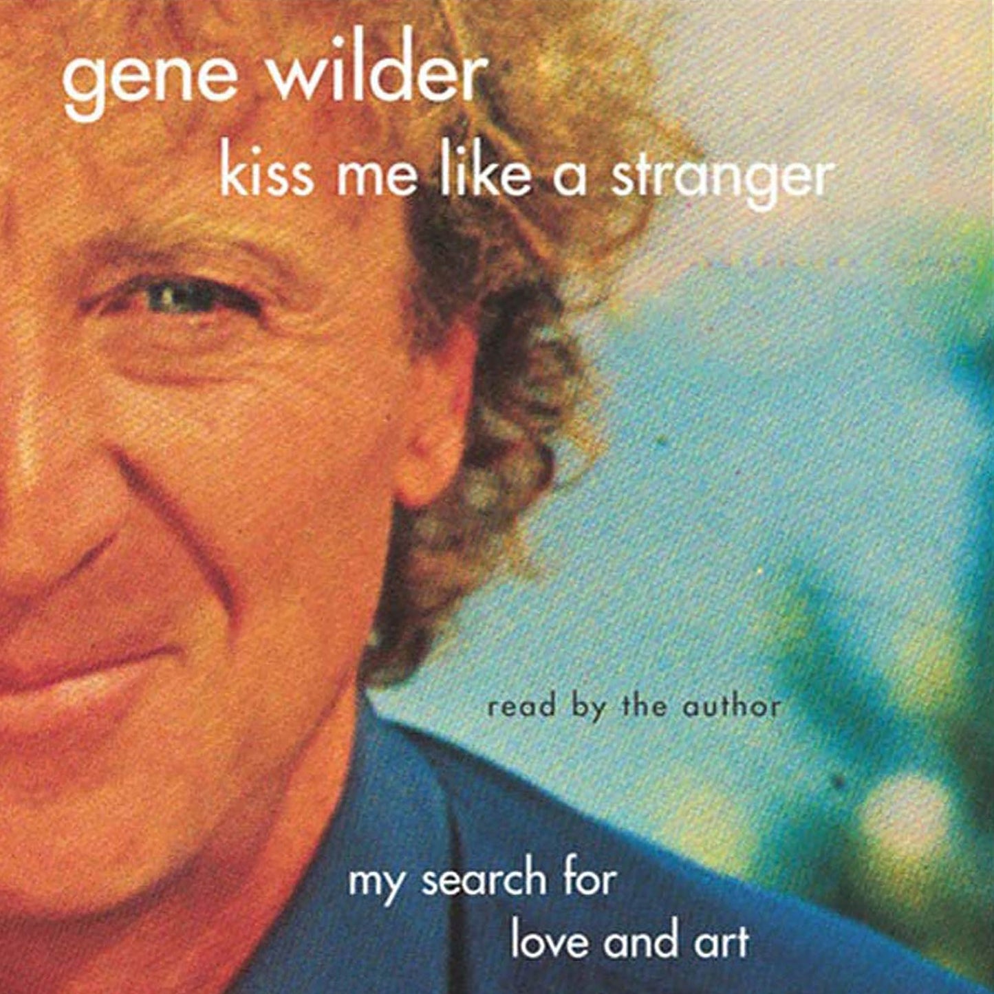 Kiss Me Like A Stranger: My Search for Love and Art