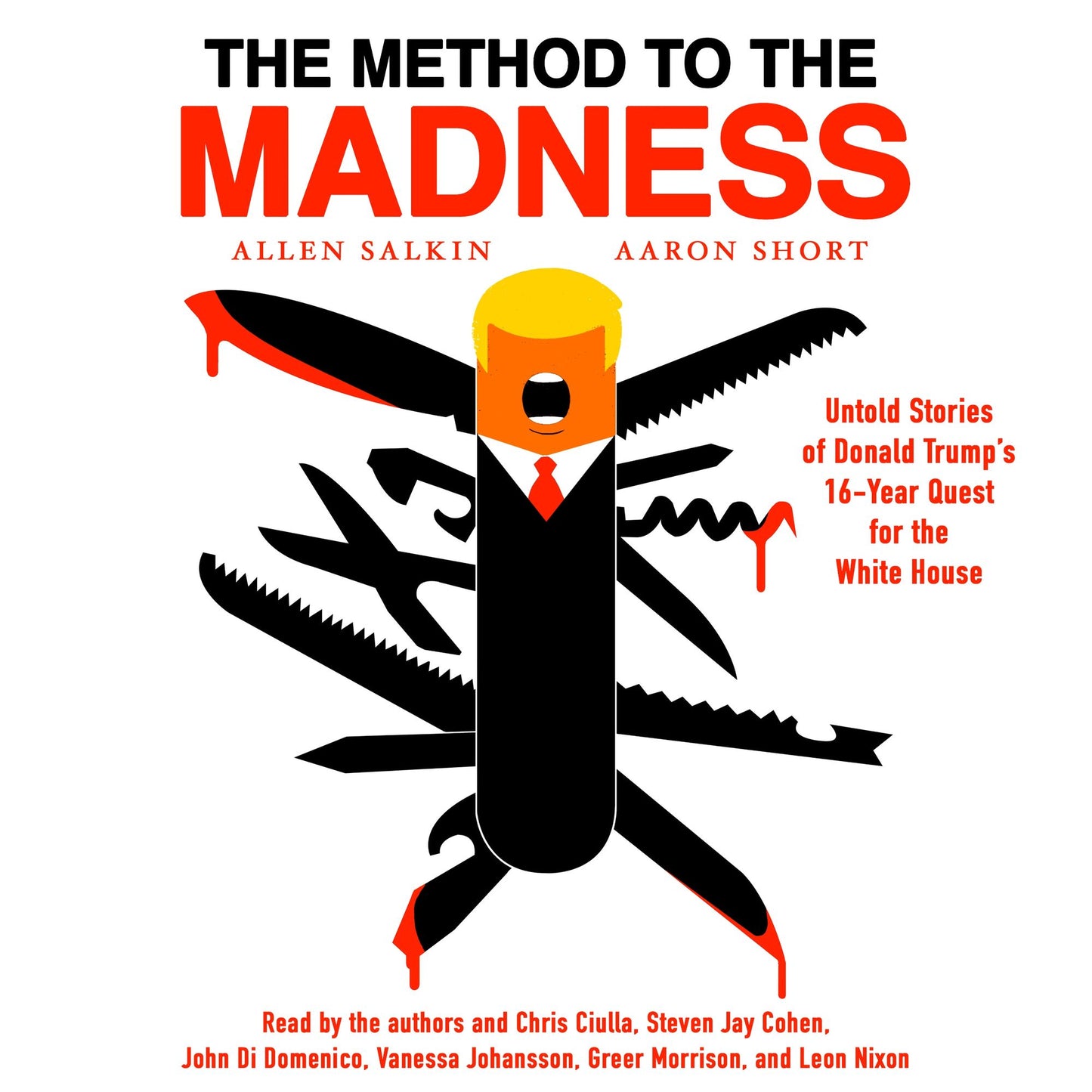 The Method to the Madness: Donald Trump's Ascent as Told by Those Who Were Hired, Fired, Inspired ¿ and Inaugurated
