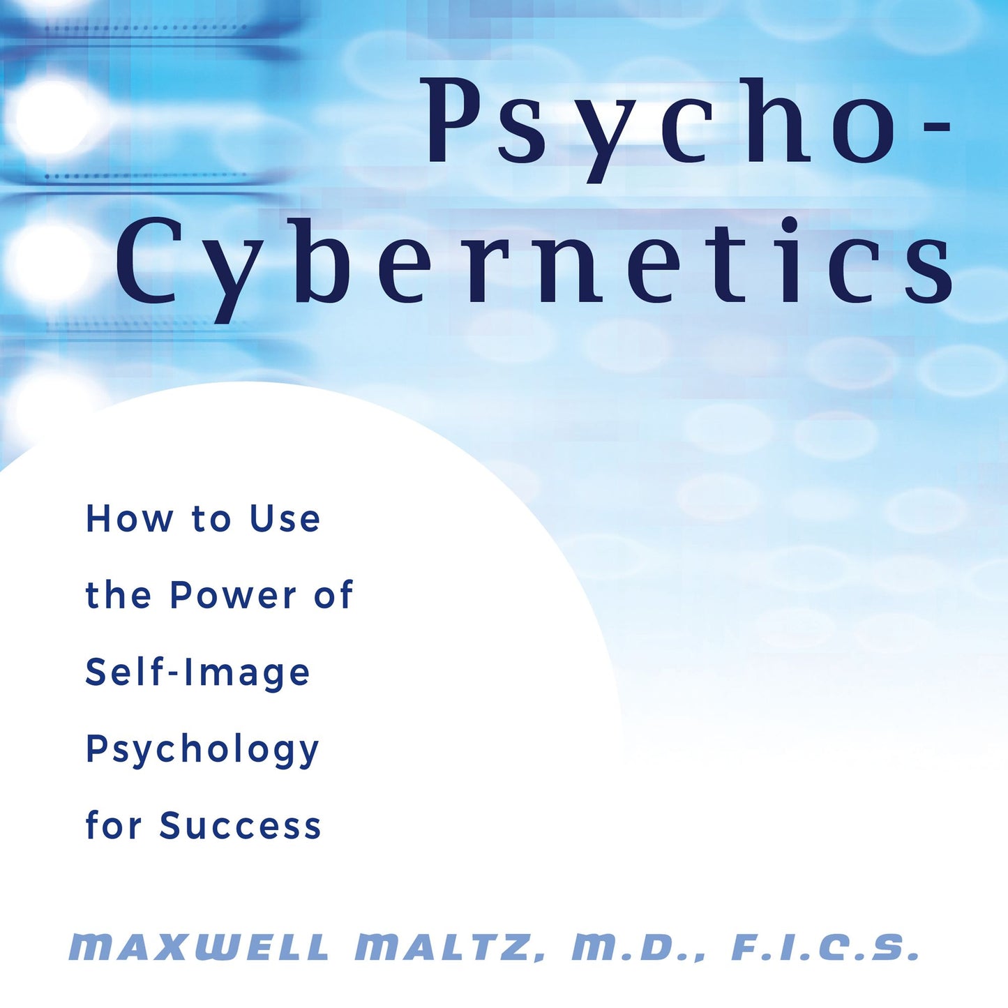Psycho-Cybernetics: How to Use the Power of Self-Image Psychology for Success