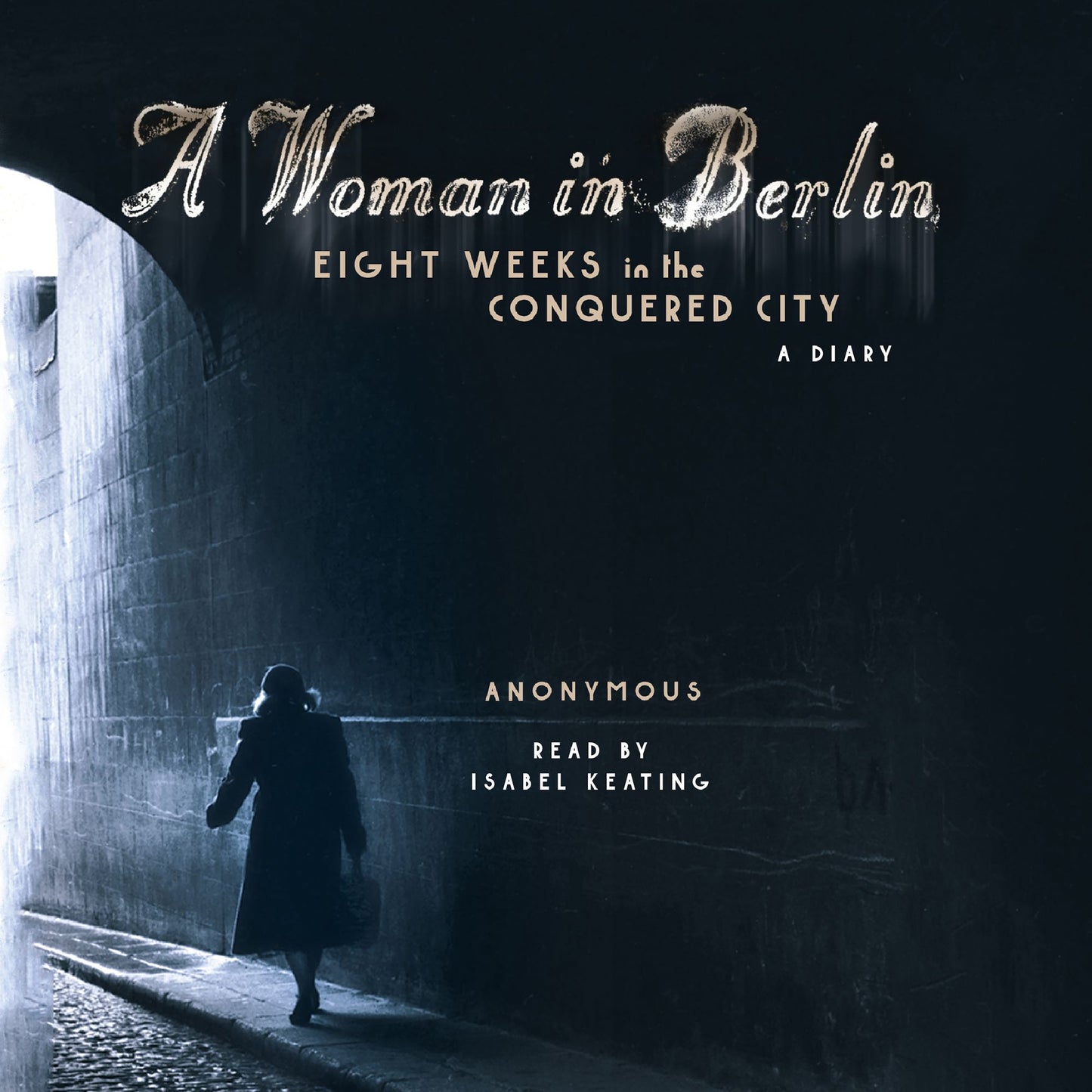 A Woman in Berlin : Eight Weeks in the Conquered City: A Diary