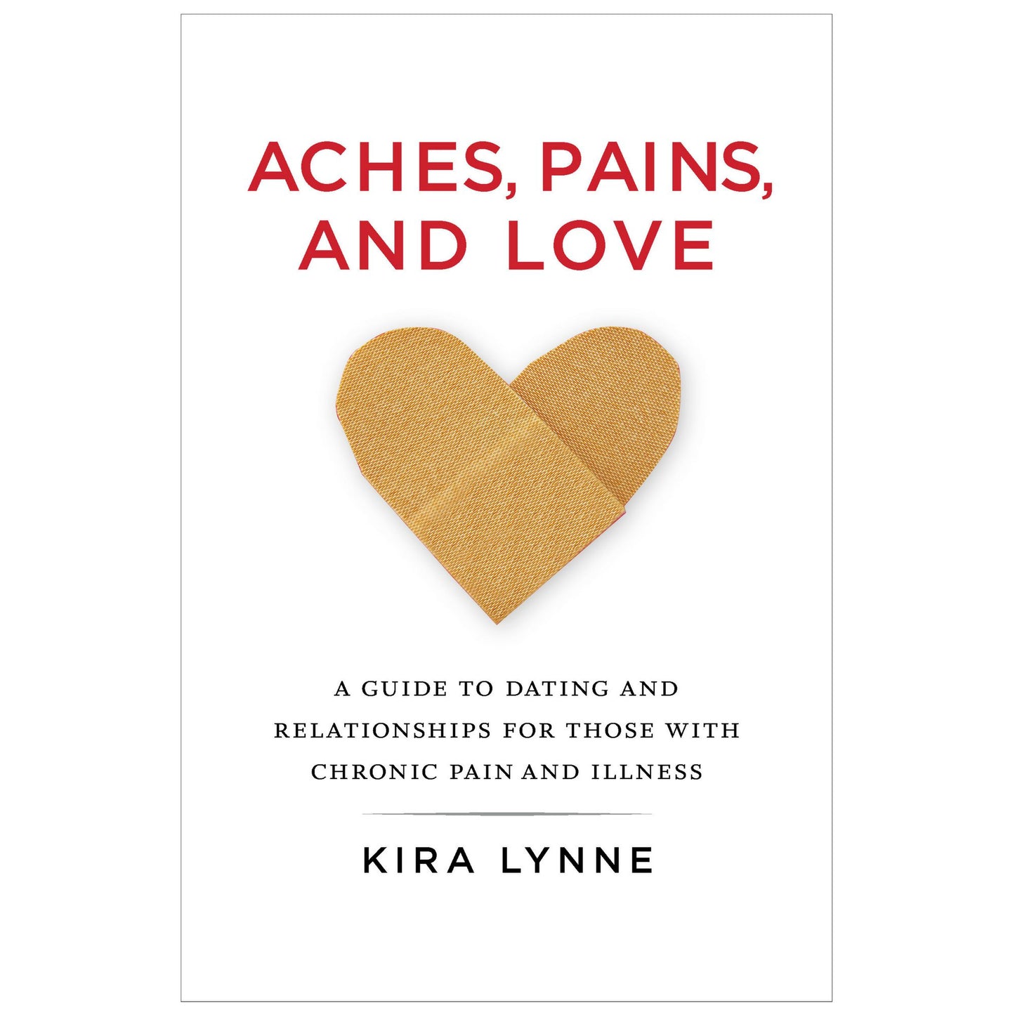 Aches, Pains, and Love: A Guide to Dating and Relationships for Those With Chronic Pain and Illness