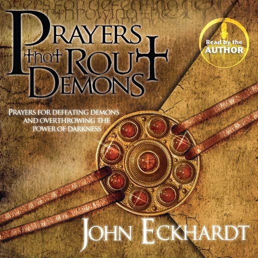 Prayers That Rout Demons: Prayers for Defeating Demons and Overthrowing the Power of Darkness