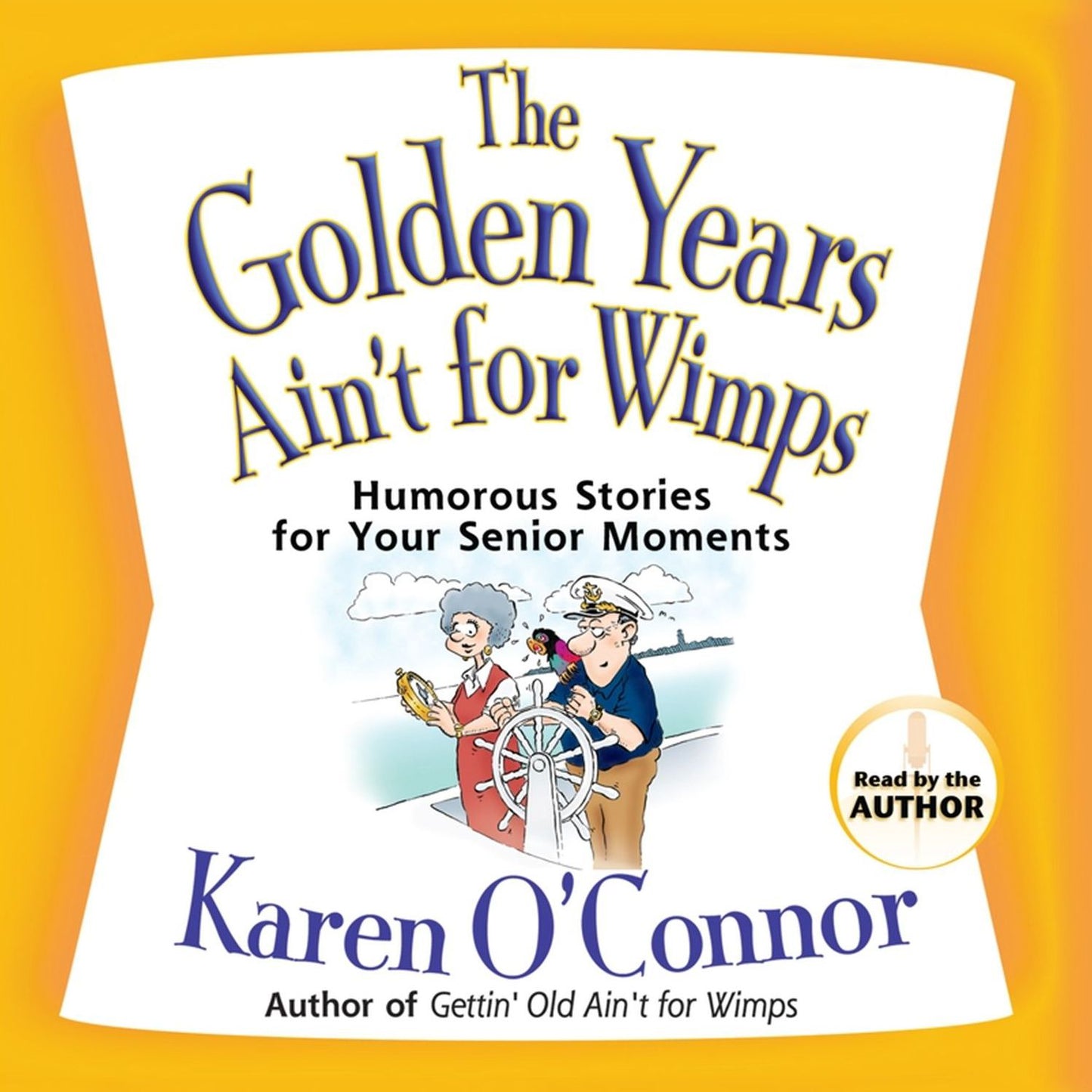 The Golden Years Ain't for Wimps : Humorous Stories for Your Senior Moments