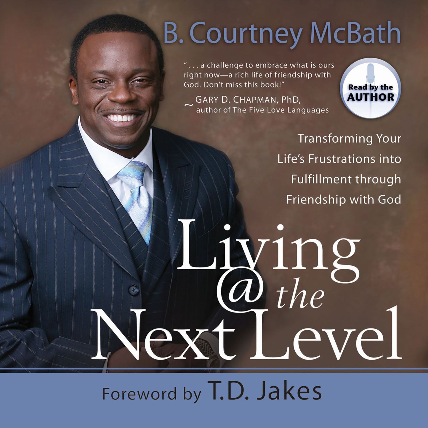 Living @ the Next Level: Transforming Your Life's Frustrations into Fulfillment through Friendship with God