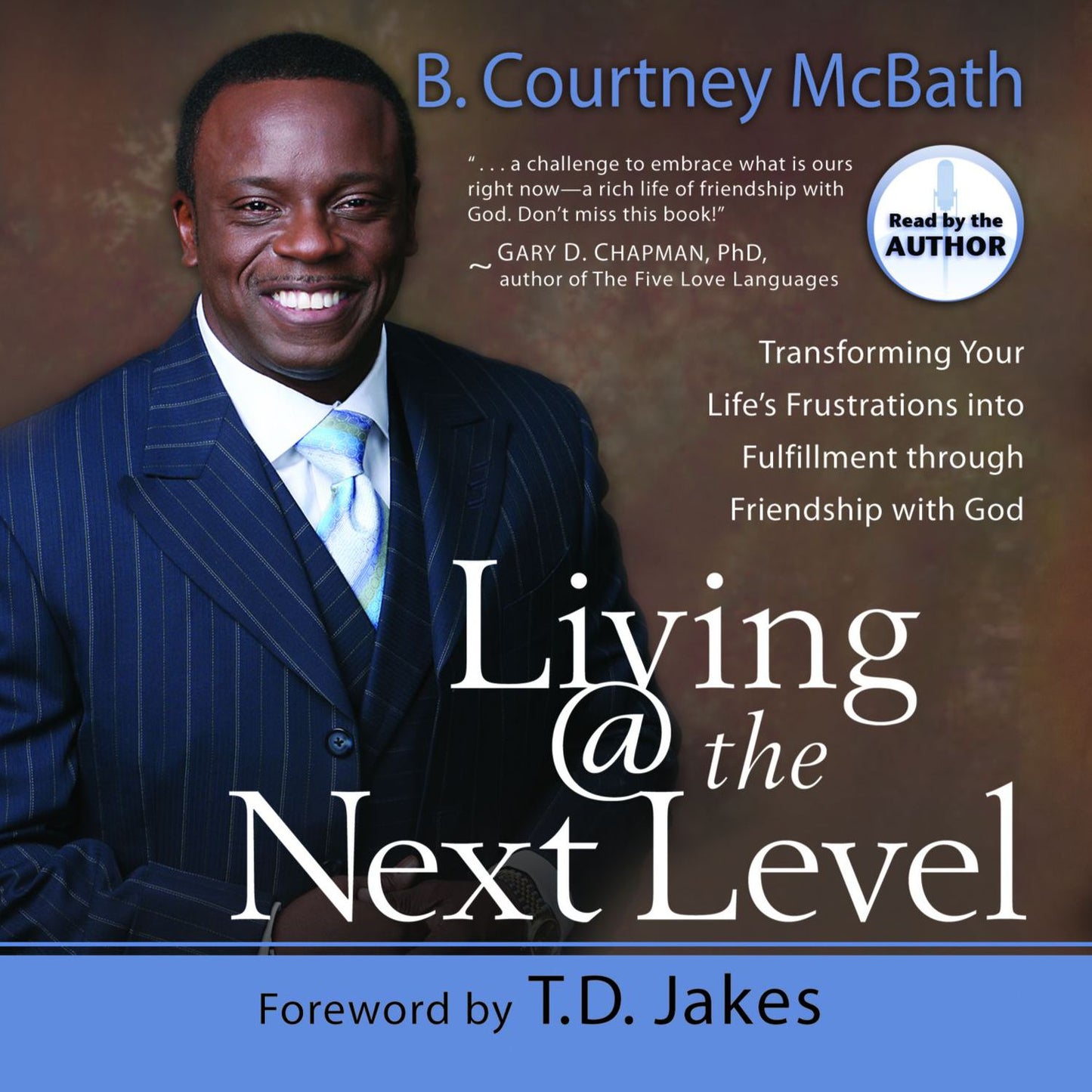 Living @ the Next Level: Transforming Your Life's Frustrations into Fulfillment through Friendship with God