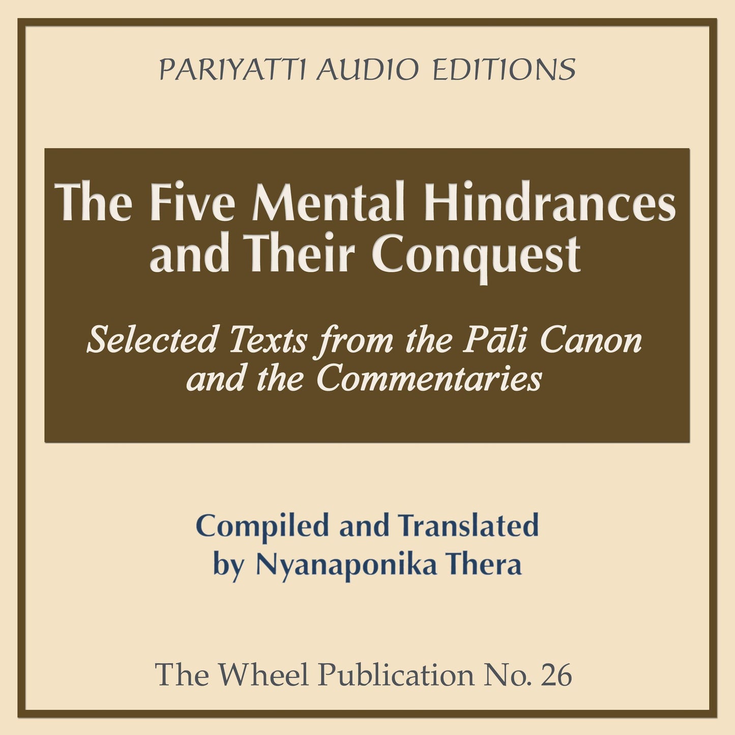 The Five Mental Hindrances and Their Conquest: Selected Texts from the Pali Canon and the Commentaries