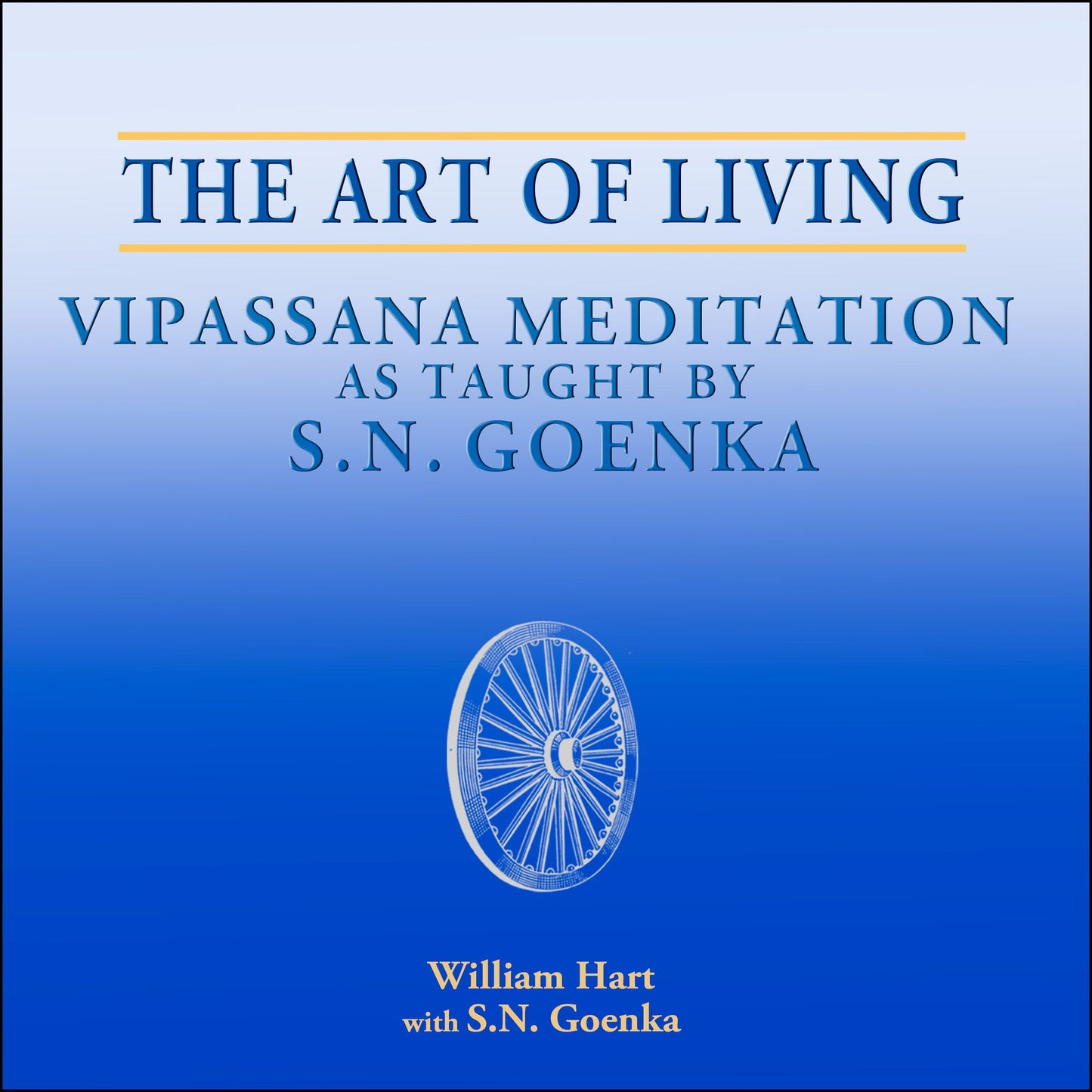 The Art of Living: Vipassana Meditation as Taught by S.N. Goenka