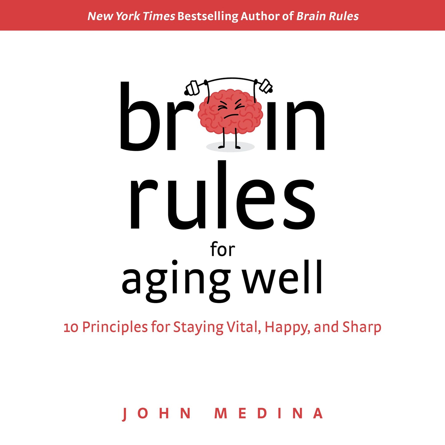 Brain Rules for Aging Well: 10 Principles for Staying Vital, Happy, and Sharp