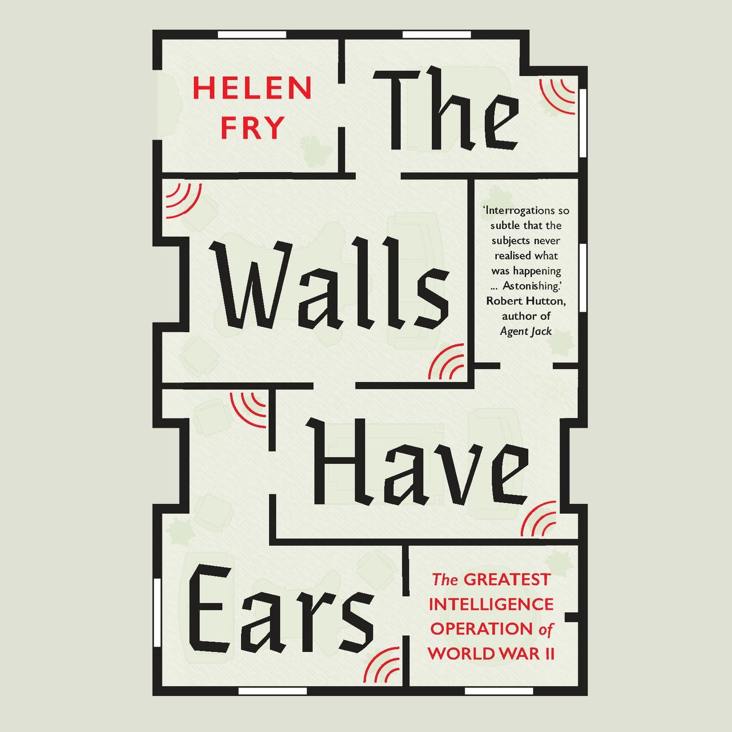 The Walls Have Ears: The Greatest Intelligence Operation of World War II