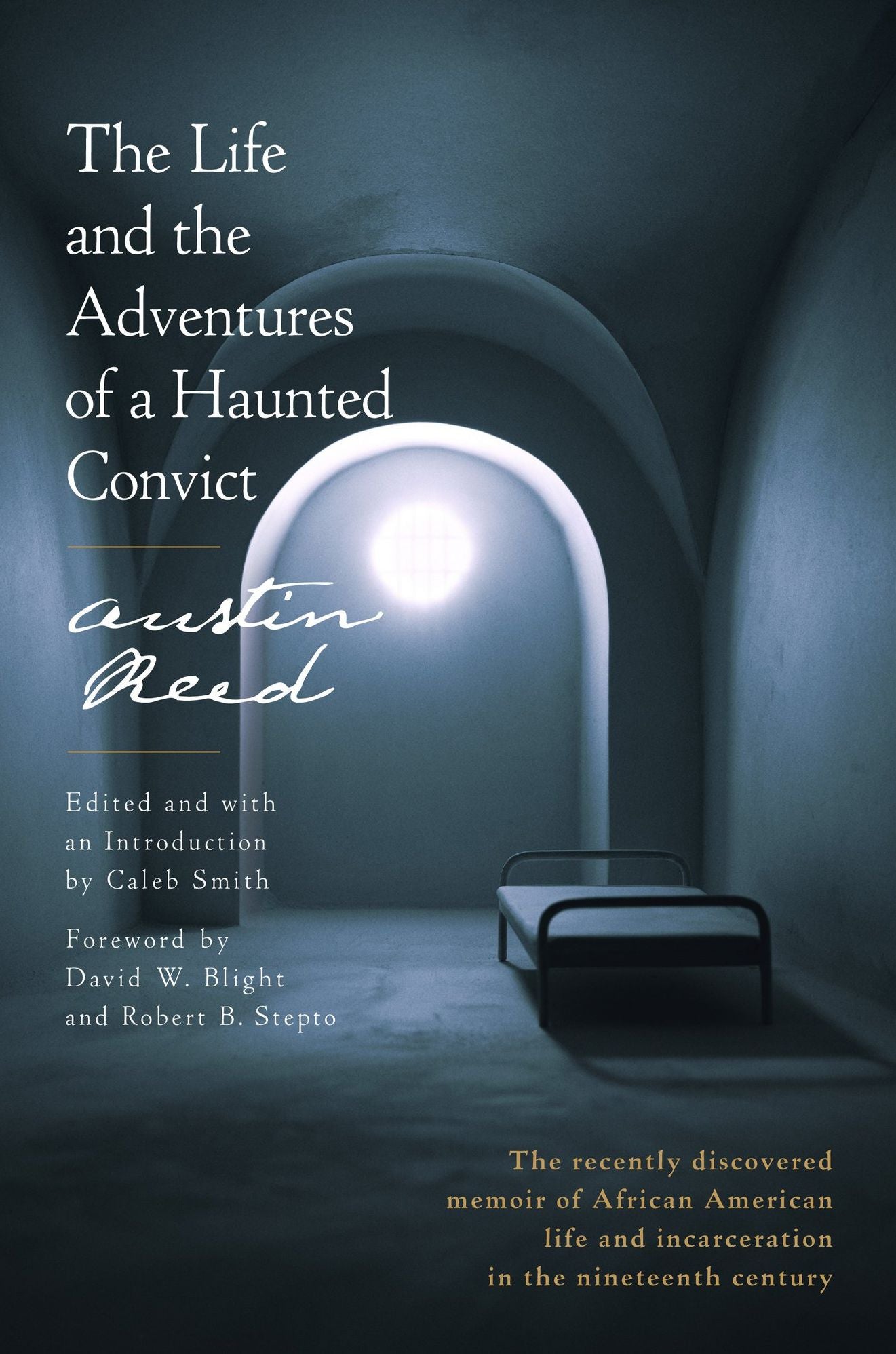 The Life and the Adventures of a Haunted Convict: The Recently Discovered Memoir of African American Life and Incarceration in the Nineteenth Century