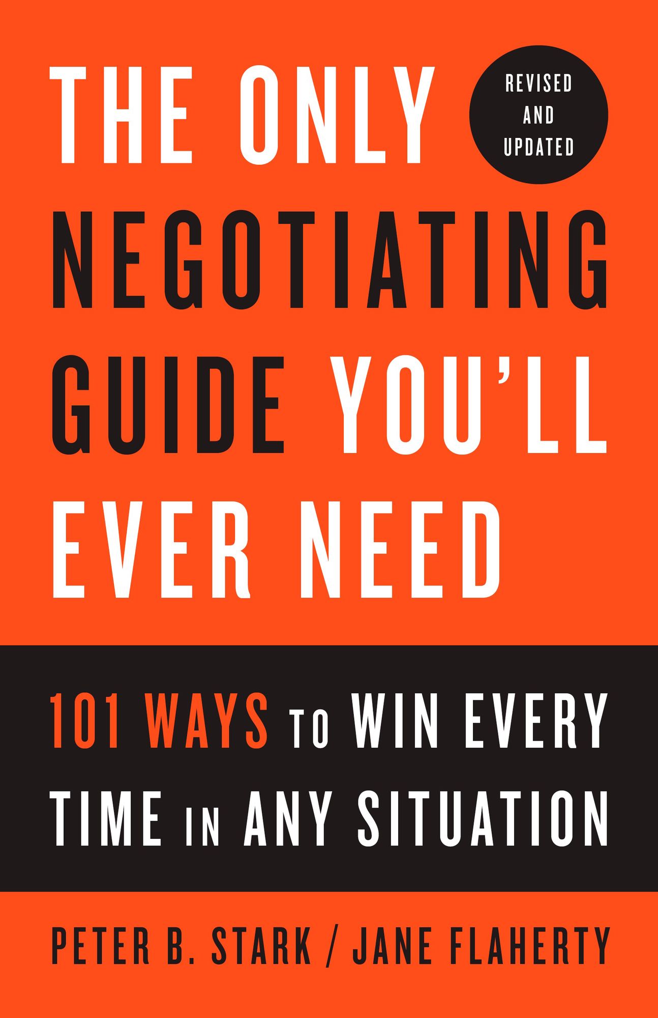 The Only Negotiating Guide You'll Ever Need: 101 Ways to Win Every Time in Any Situation, Revised and Updated